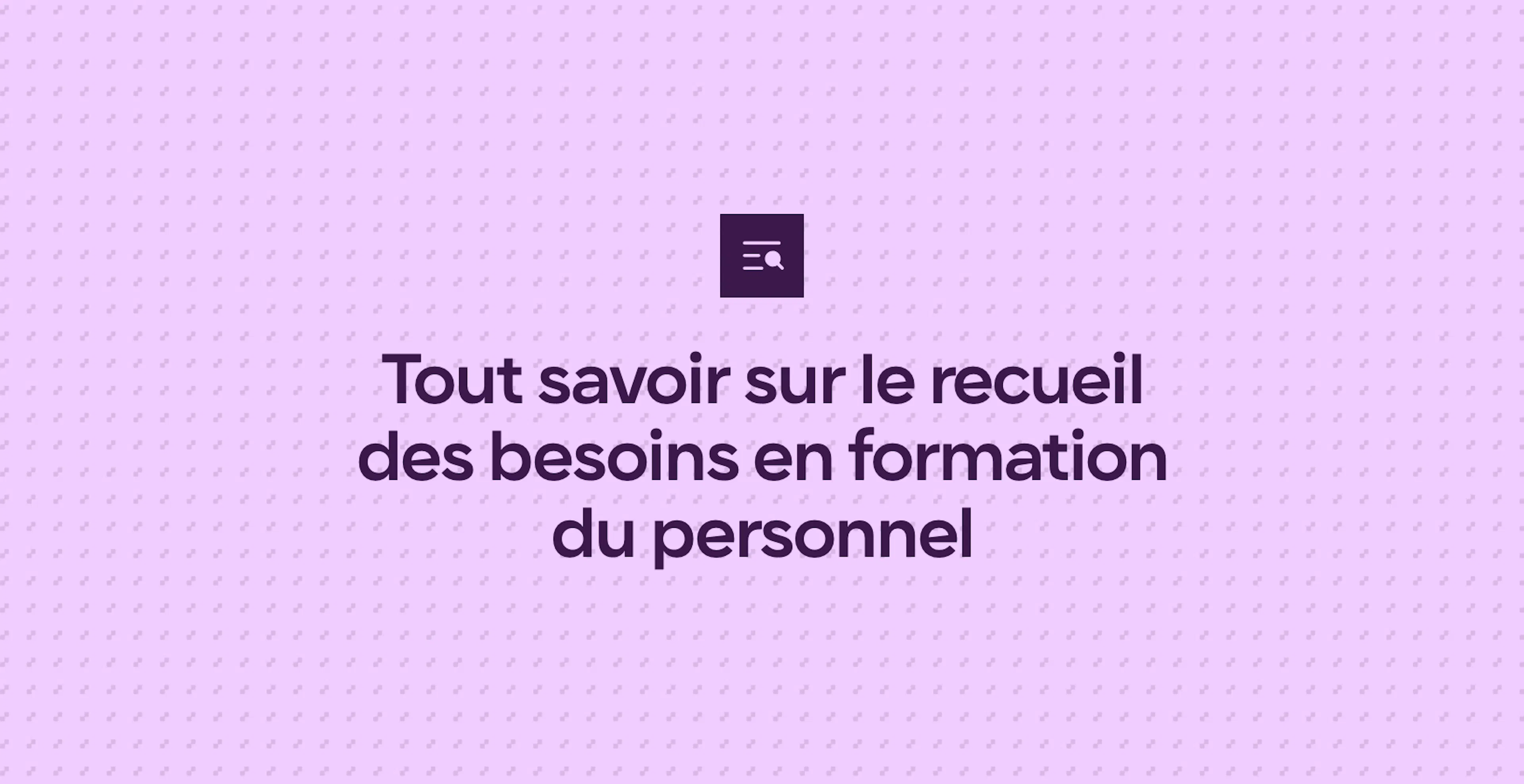 Tout savoir sur le recueil des besoins en formation du personnel