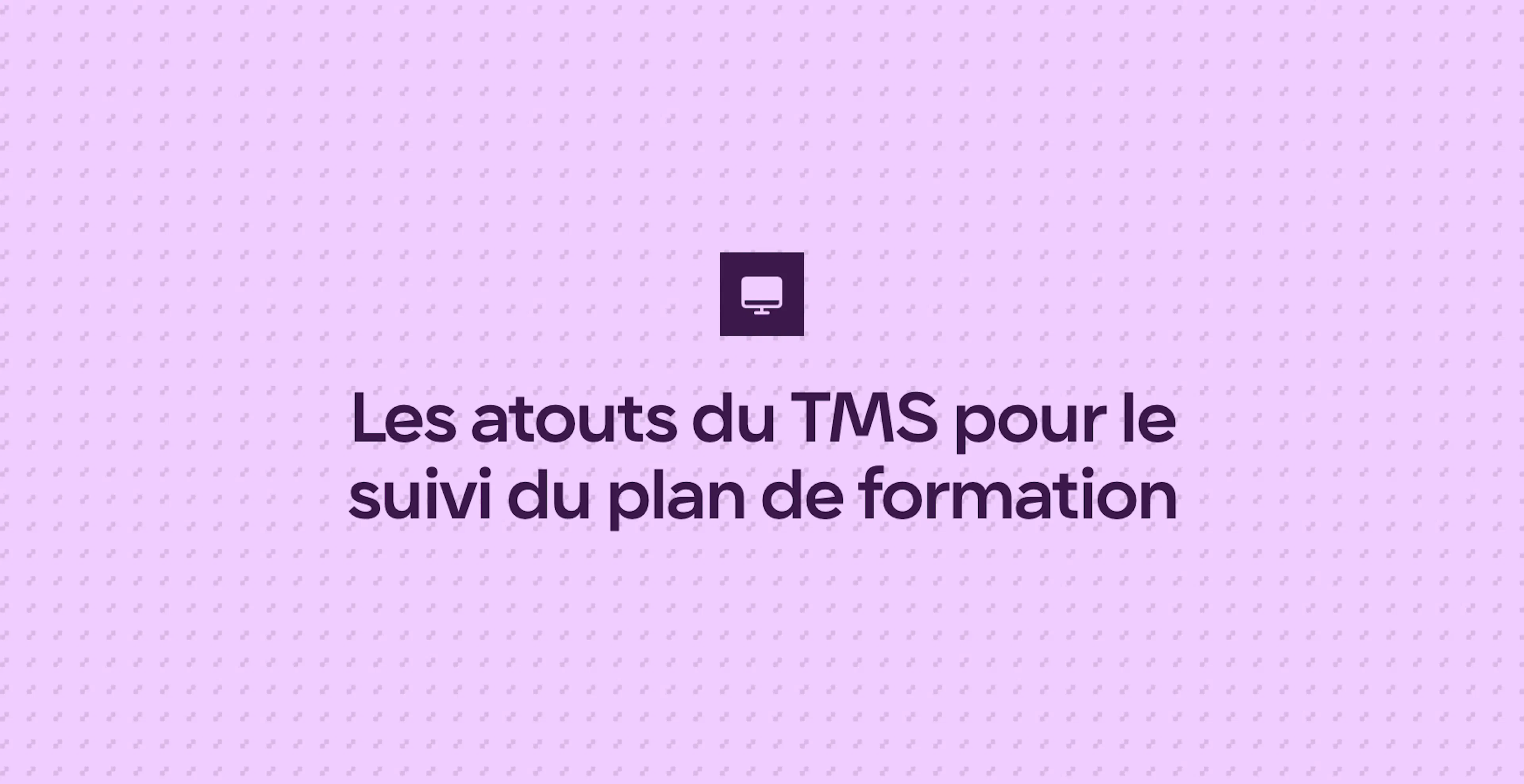 Les atouts du TMS pour le suivi du plan de formation