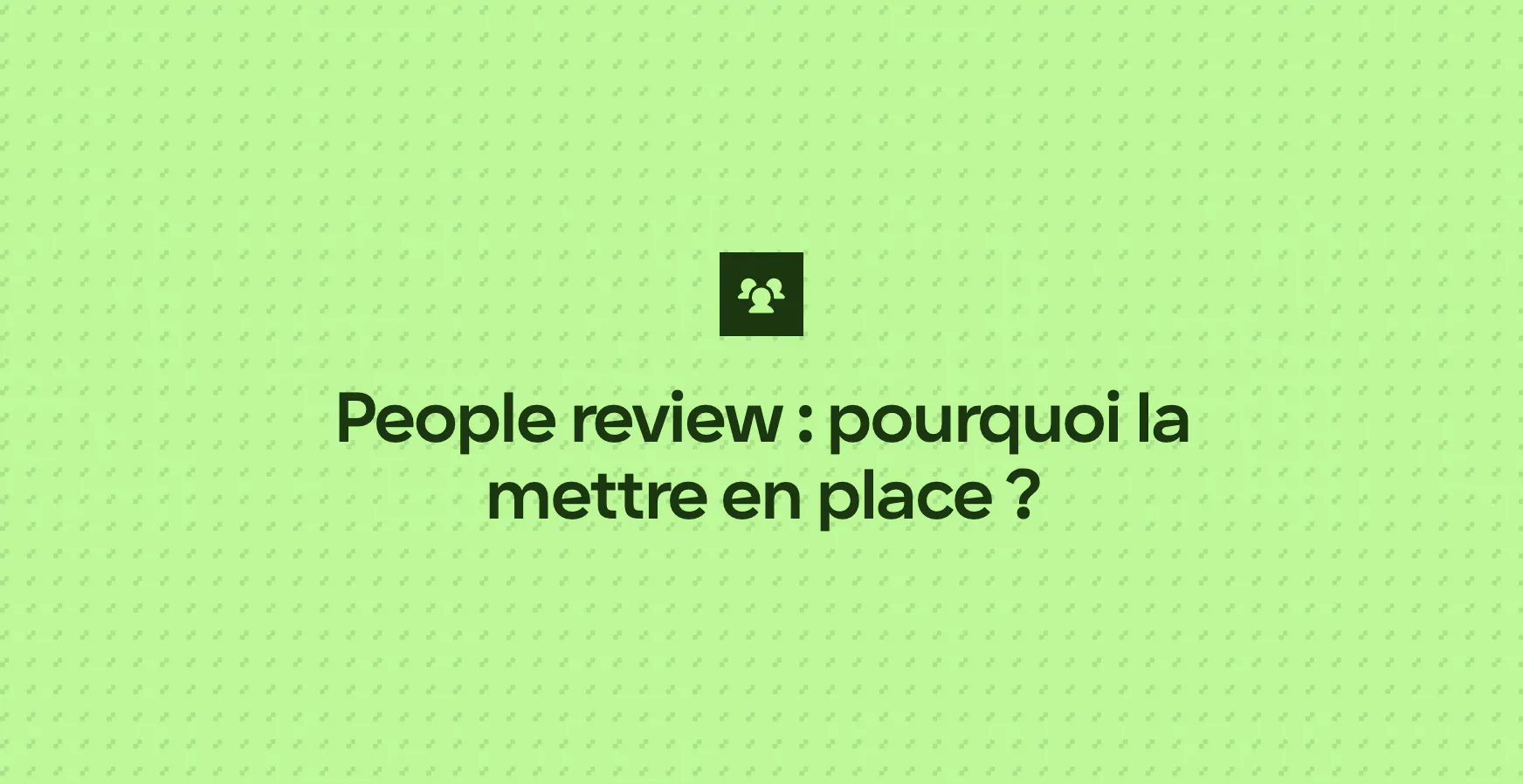 People review : pourquoi la mettre en place ?