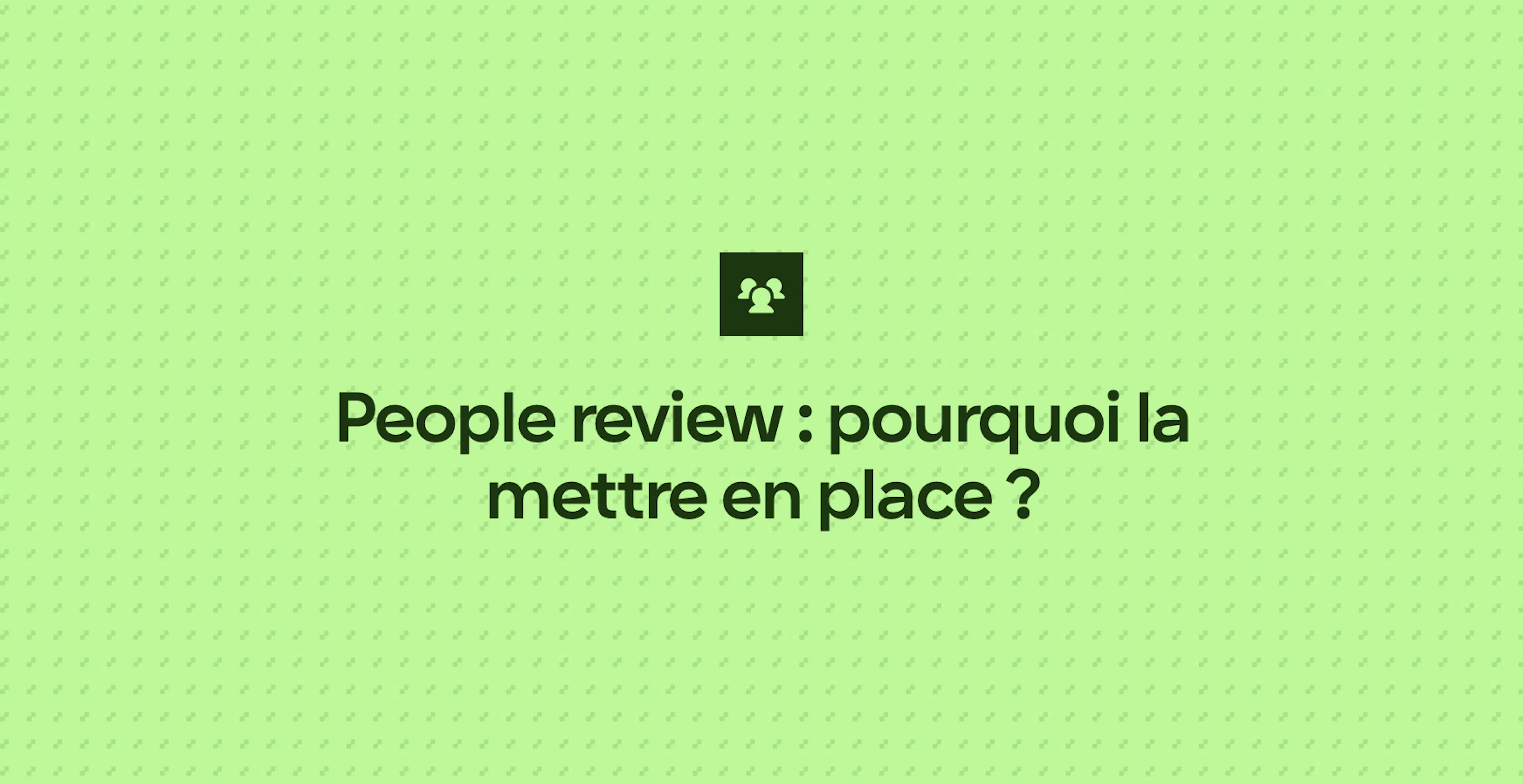 People review : pourquoi la mettre en place ?