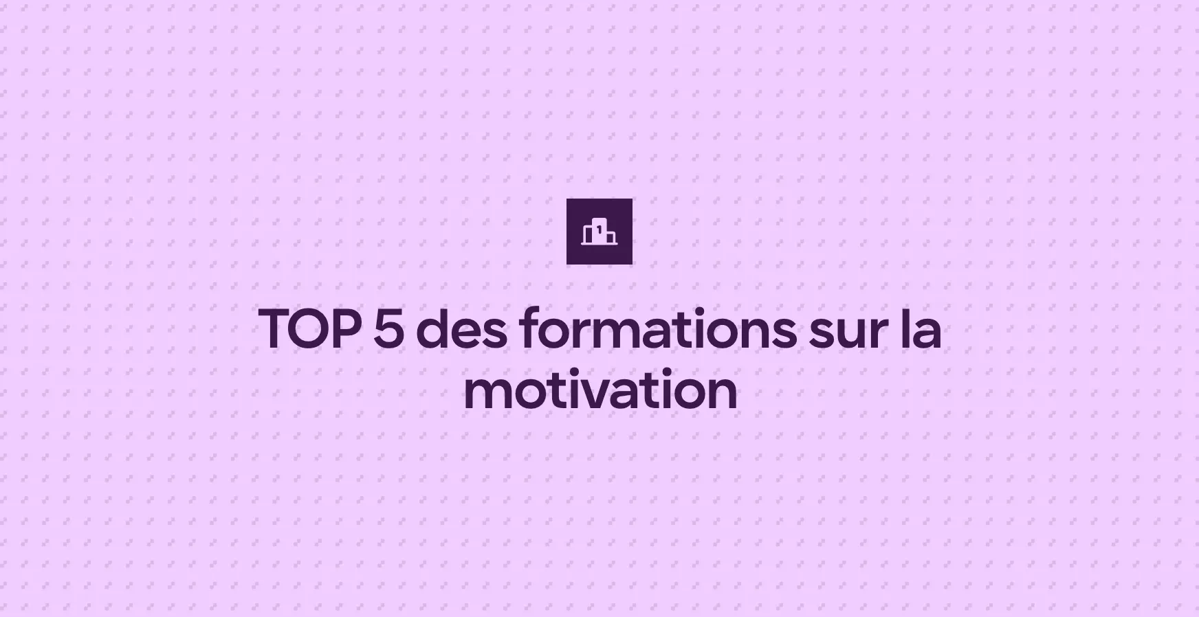 TOP 5 des formations sur la motivation