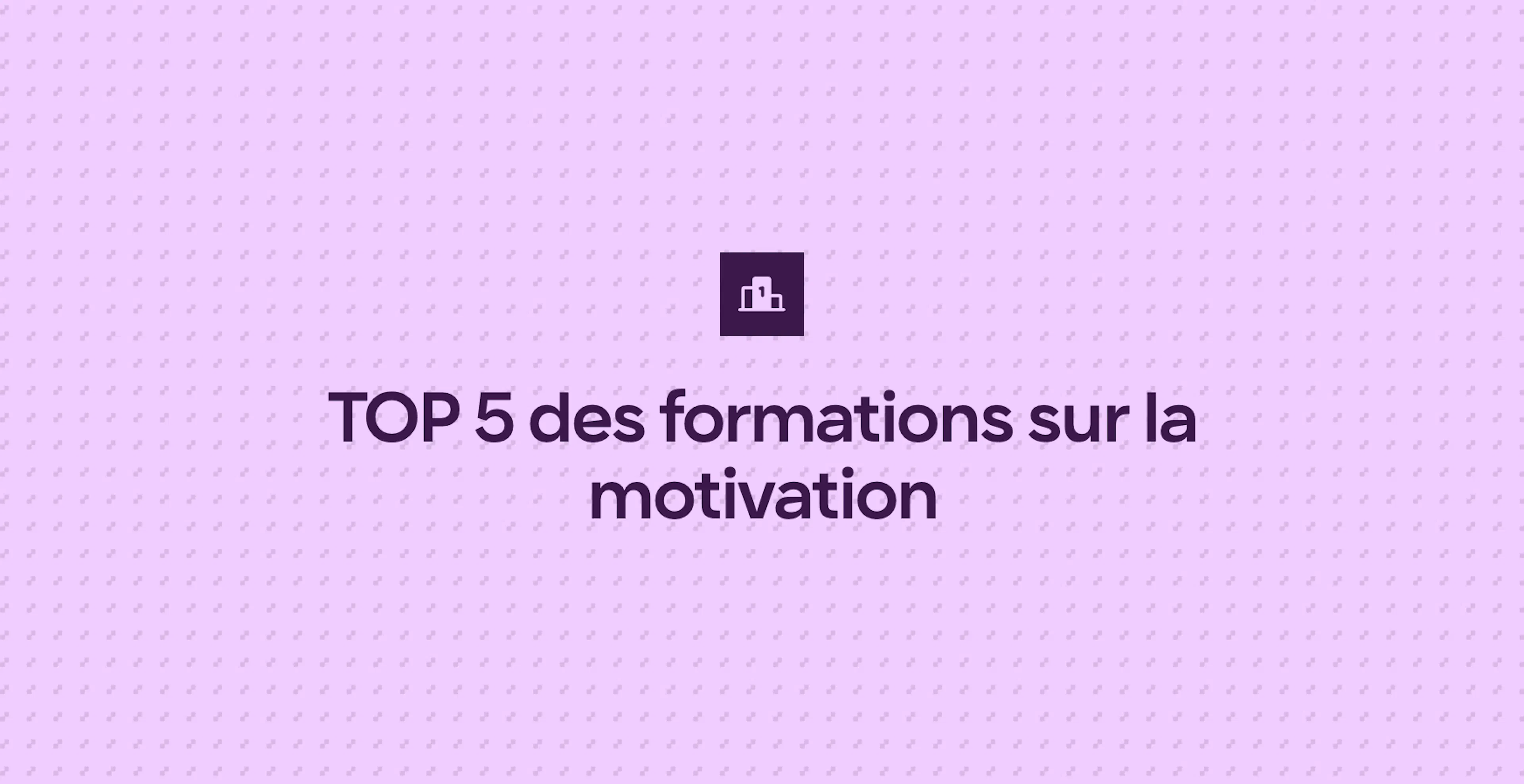 TOP 5 des formations sur la motivation