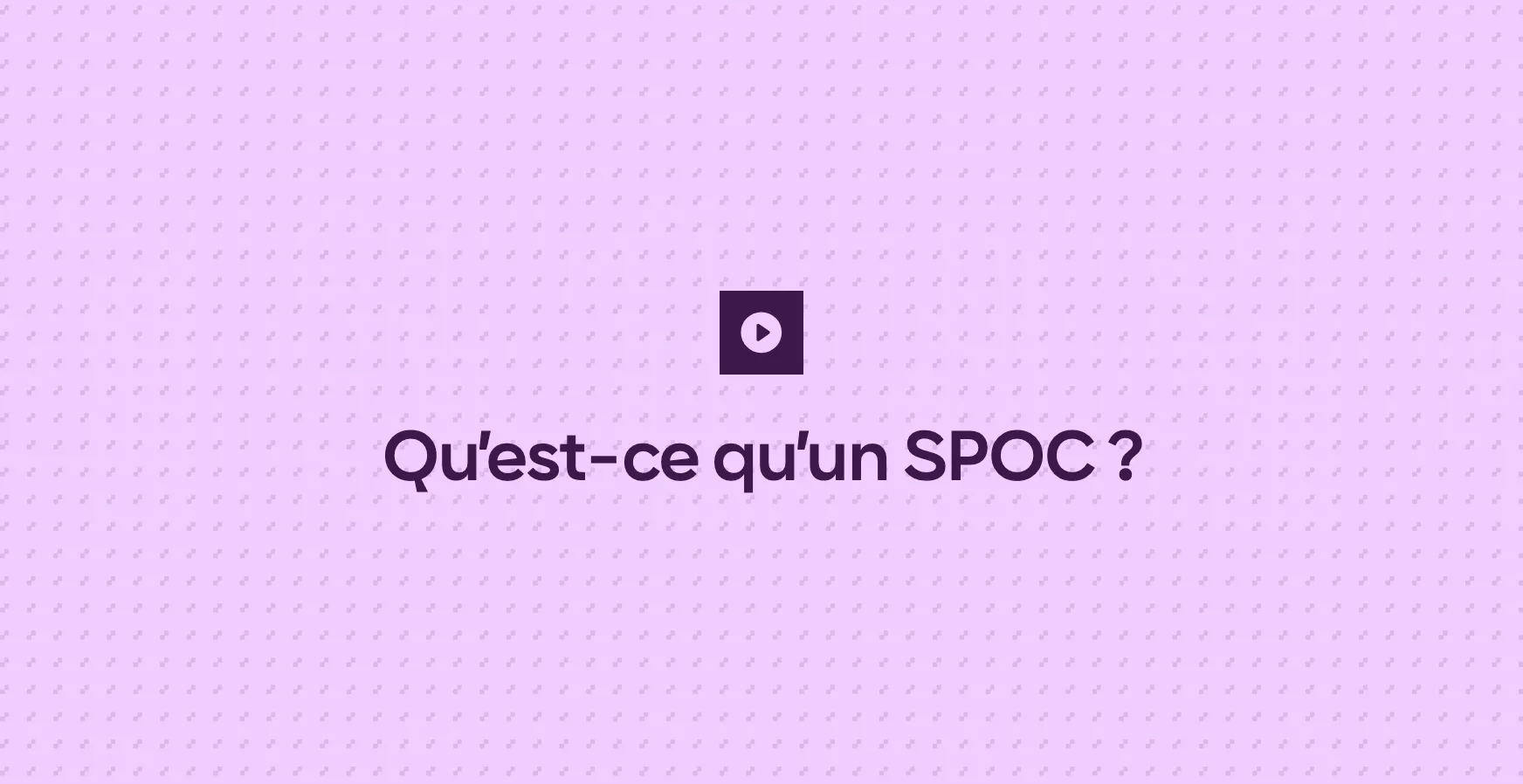 Qu’est-ce qu’un SPOC ?