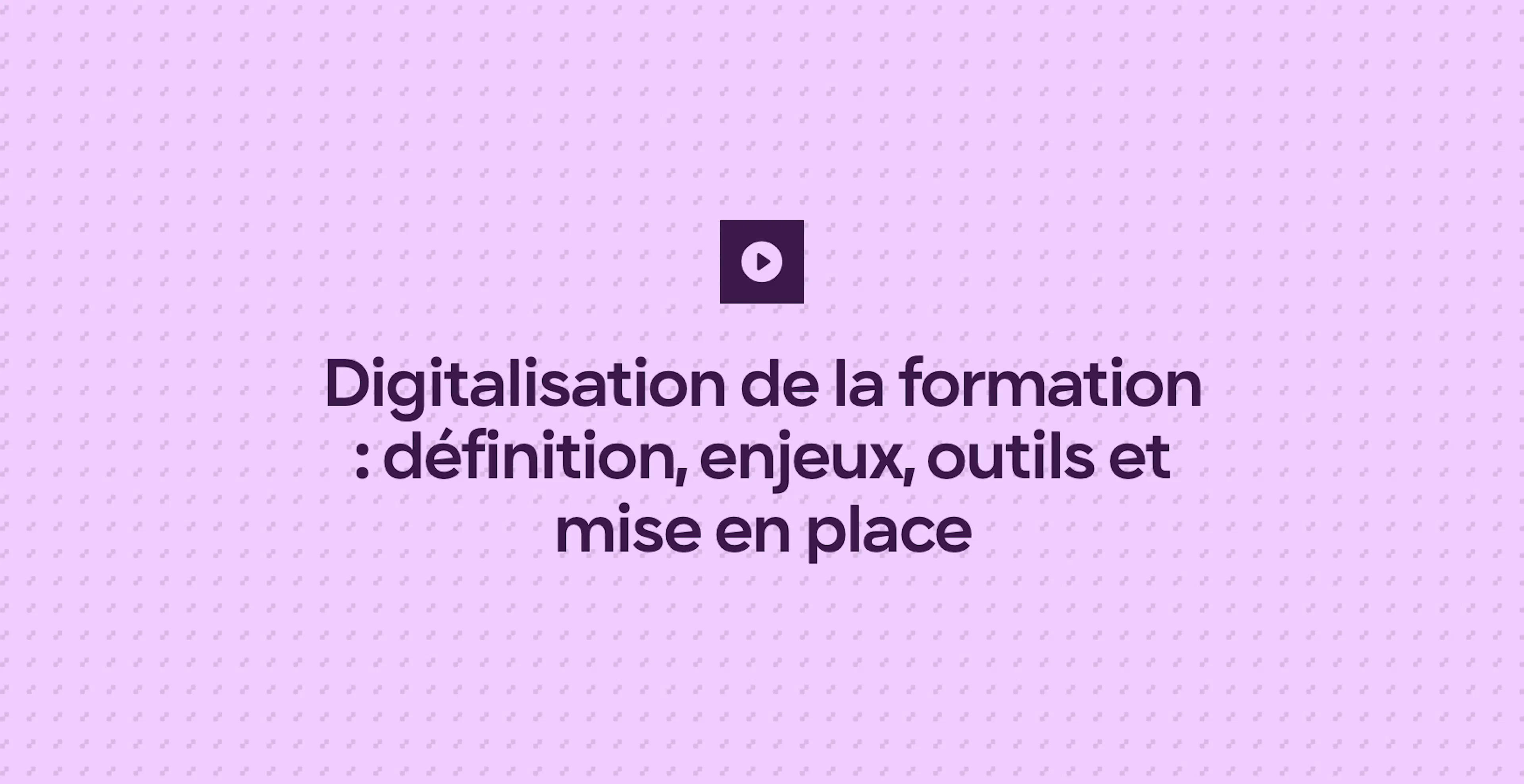 Digitalisation de la formation : définition, enjeux, outils et mise en place