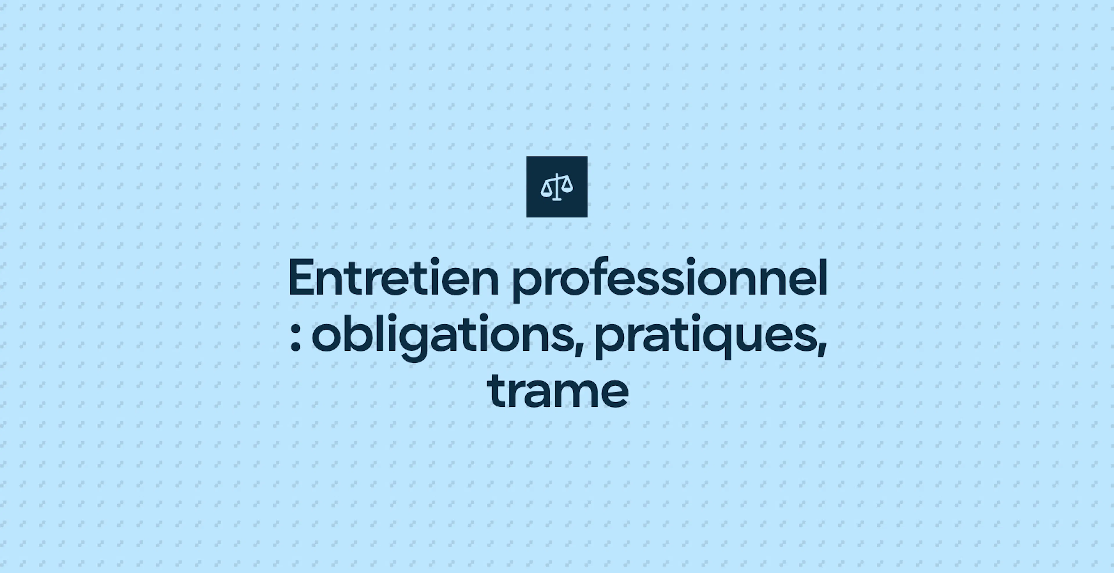 Entretien professionnel : obligations, pratiques, trame