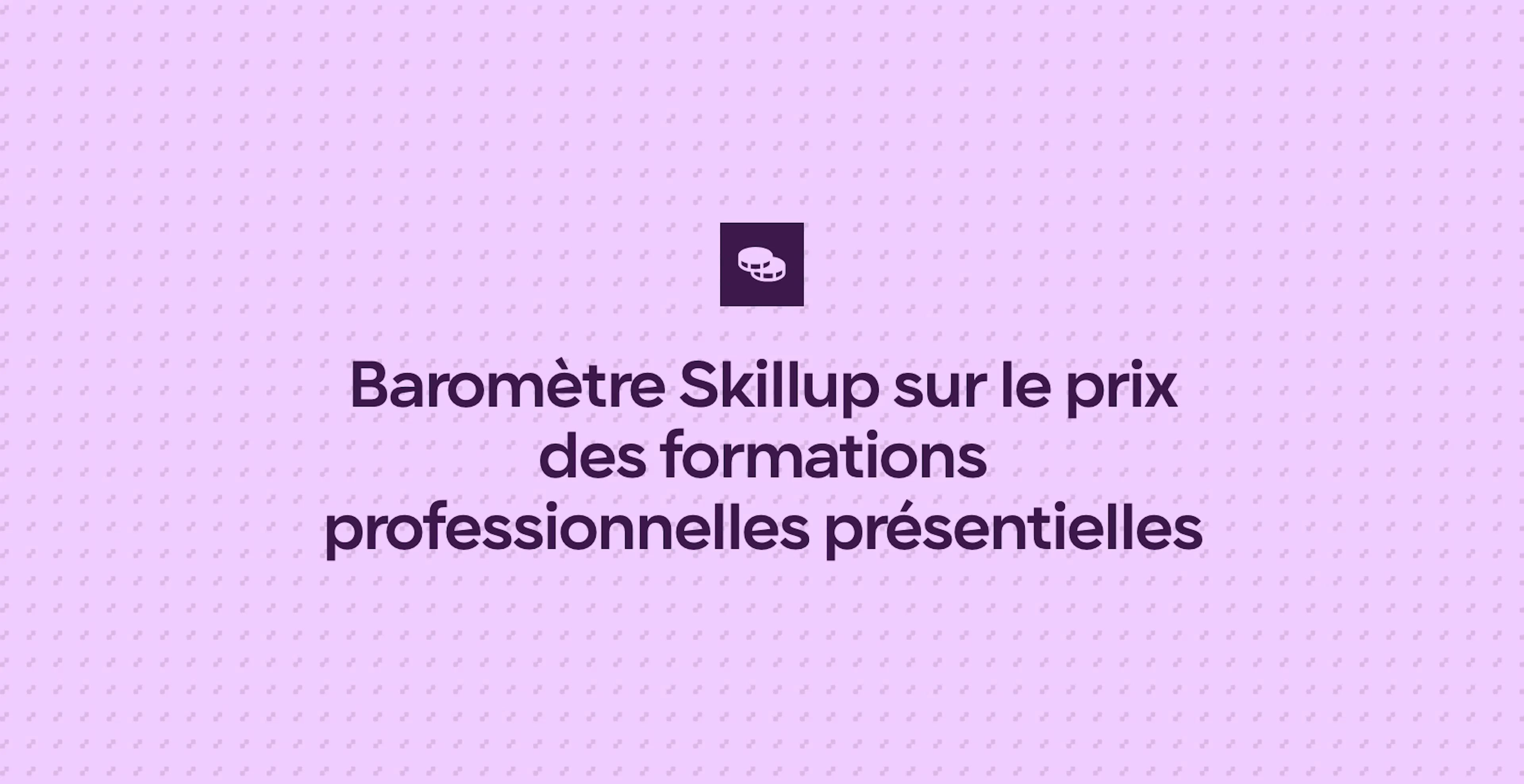 Baromètre Skillup sur le prix des formations professionnelles présentielles