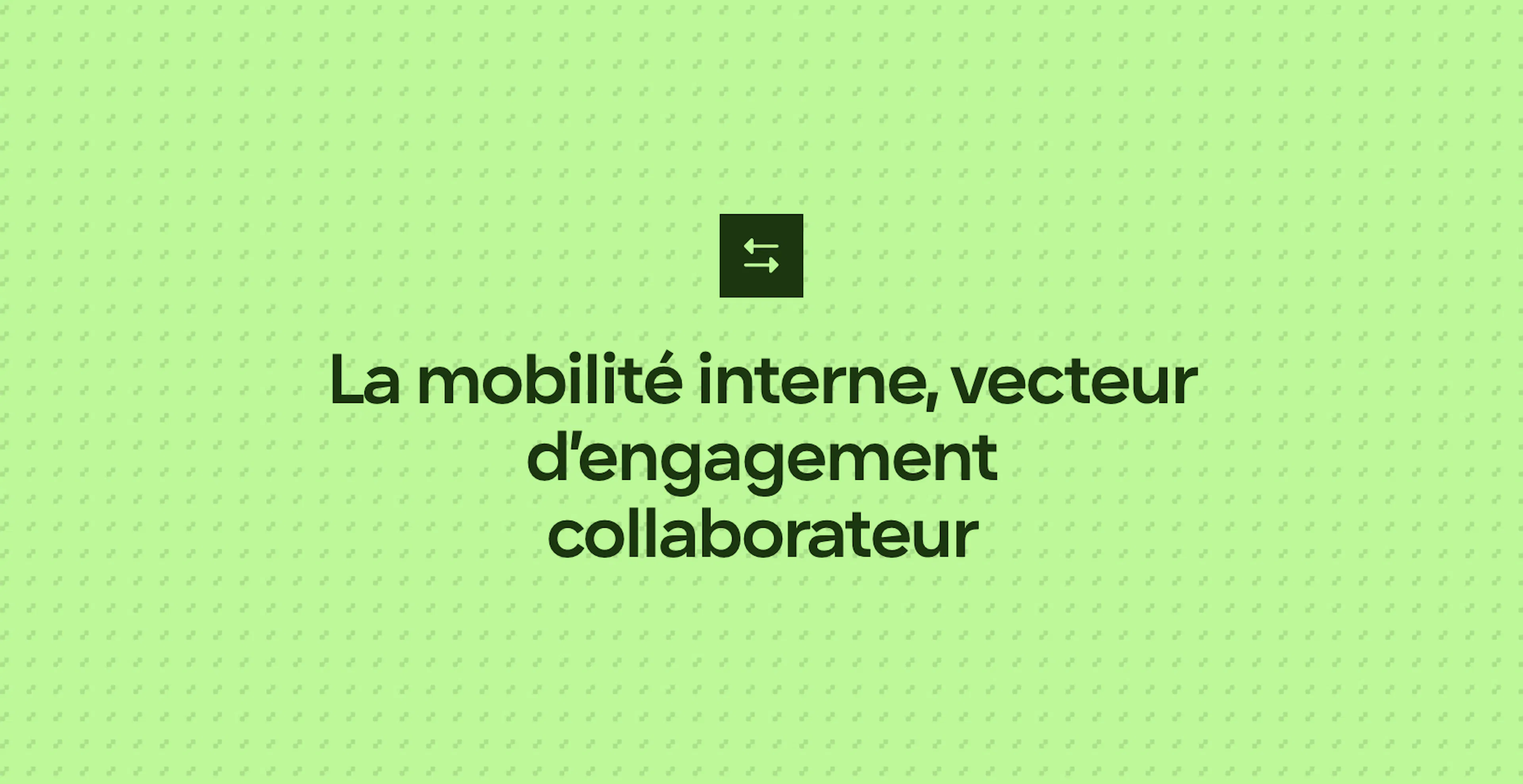 La mobilité interne, vecteur d’engagement collaborateur