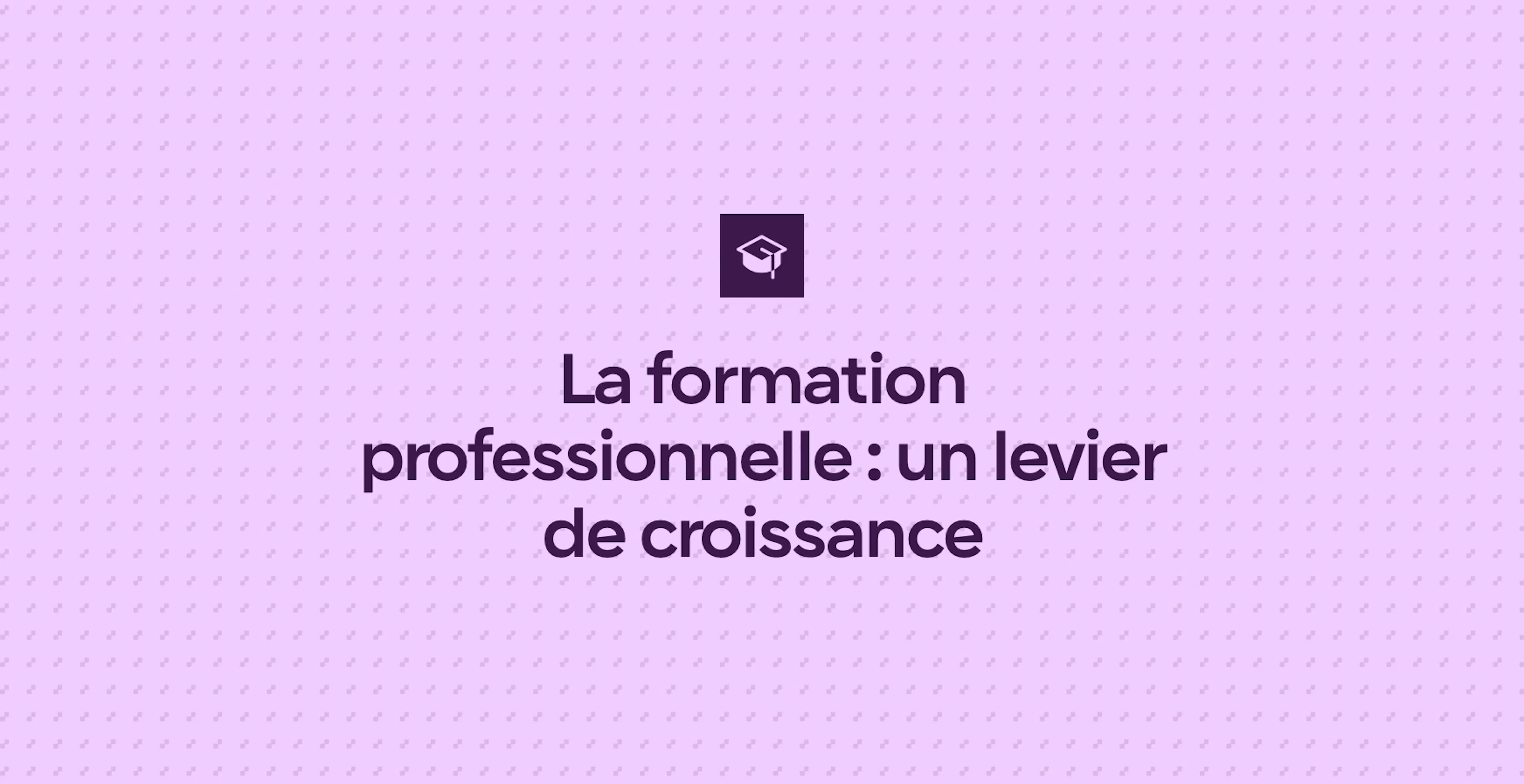 La formation professionnelle : un levier de croissance