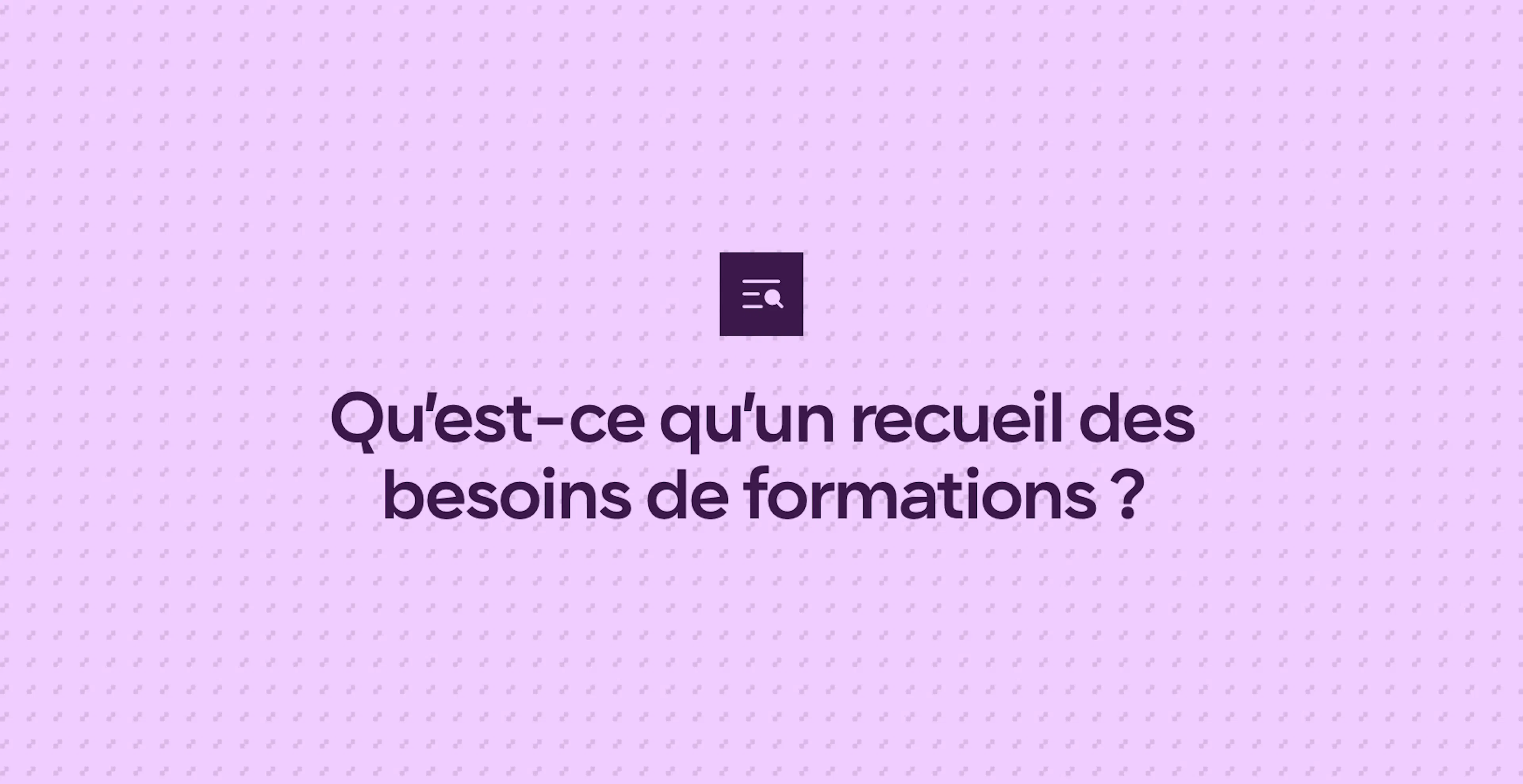 Qu’est-ce qu’un recueil des besoins de formations ?