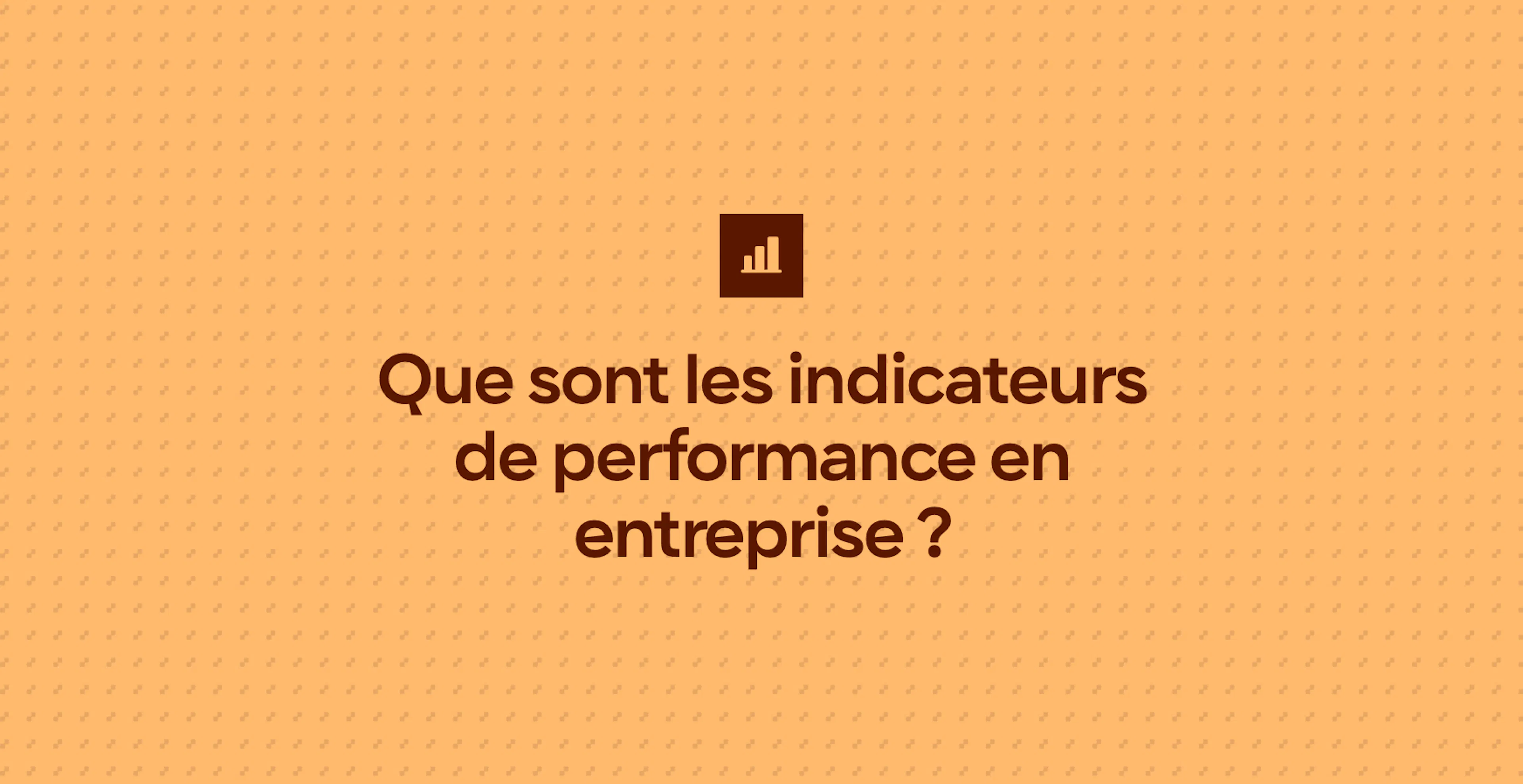 Que sont les indicateurs de performance en entreprise ?
