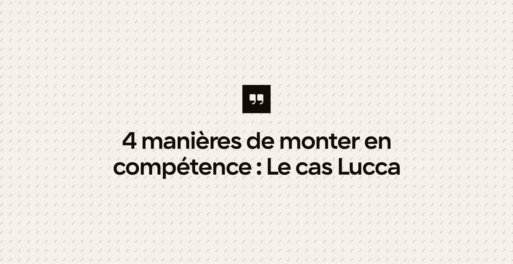 4 manières de monter en compétence : Le cas Lucca