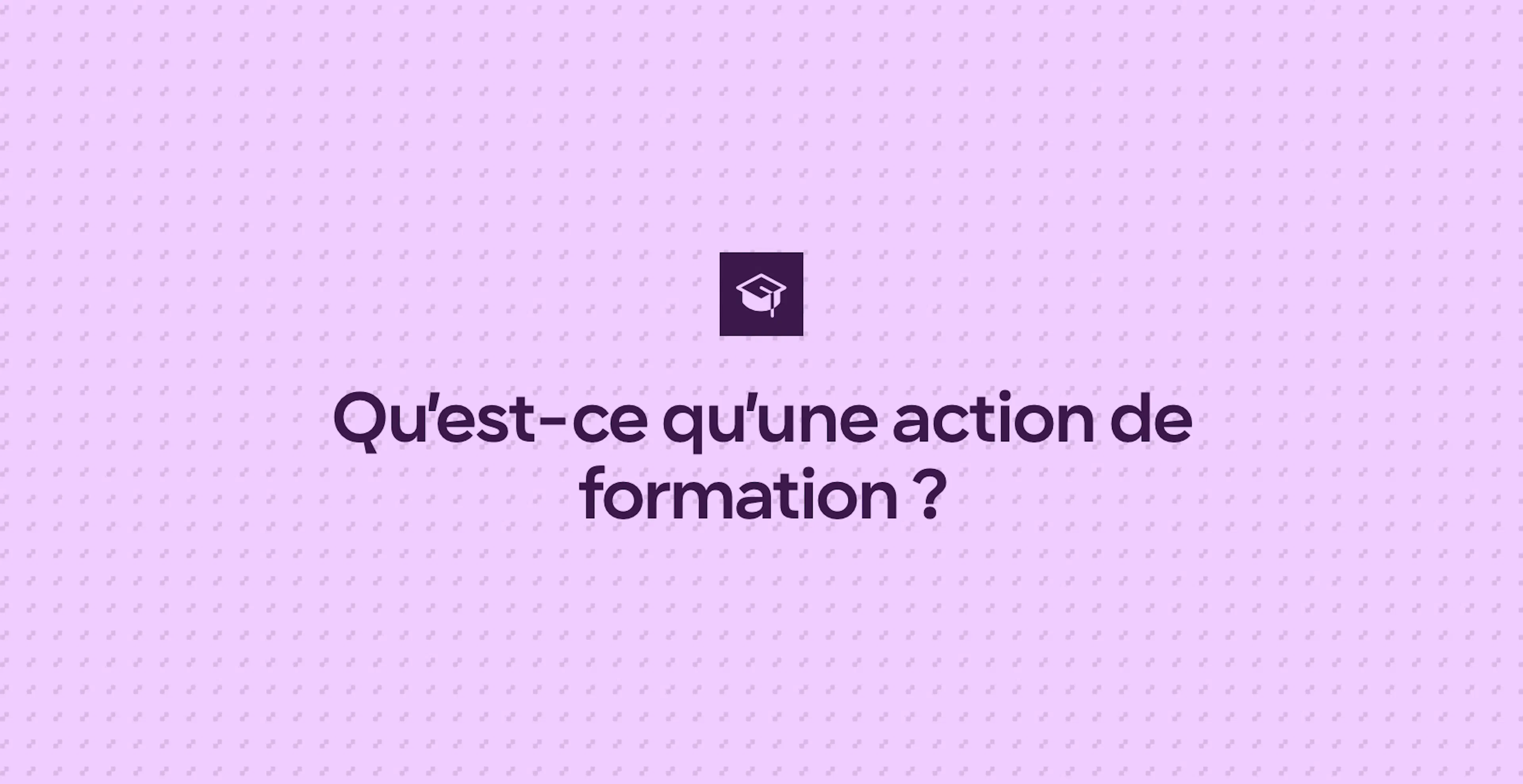 Qu’est-ce qu’une action de formation ?