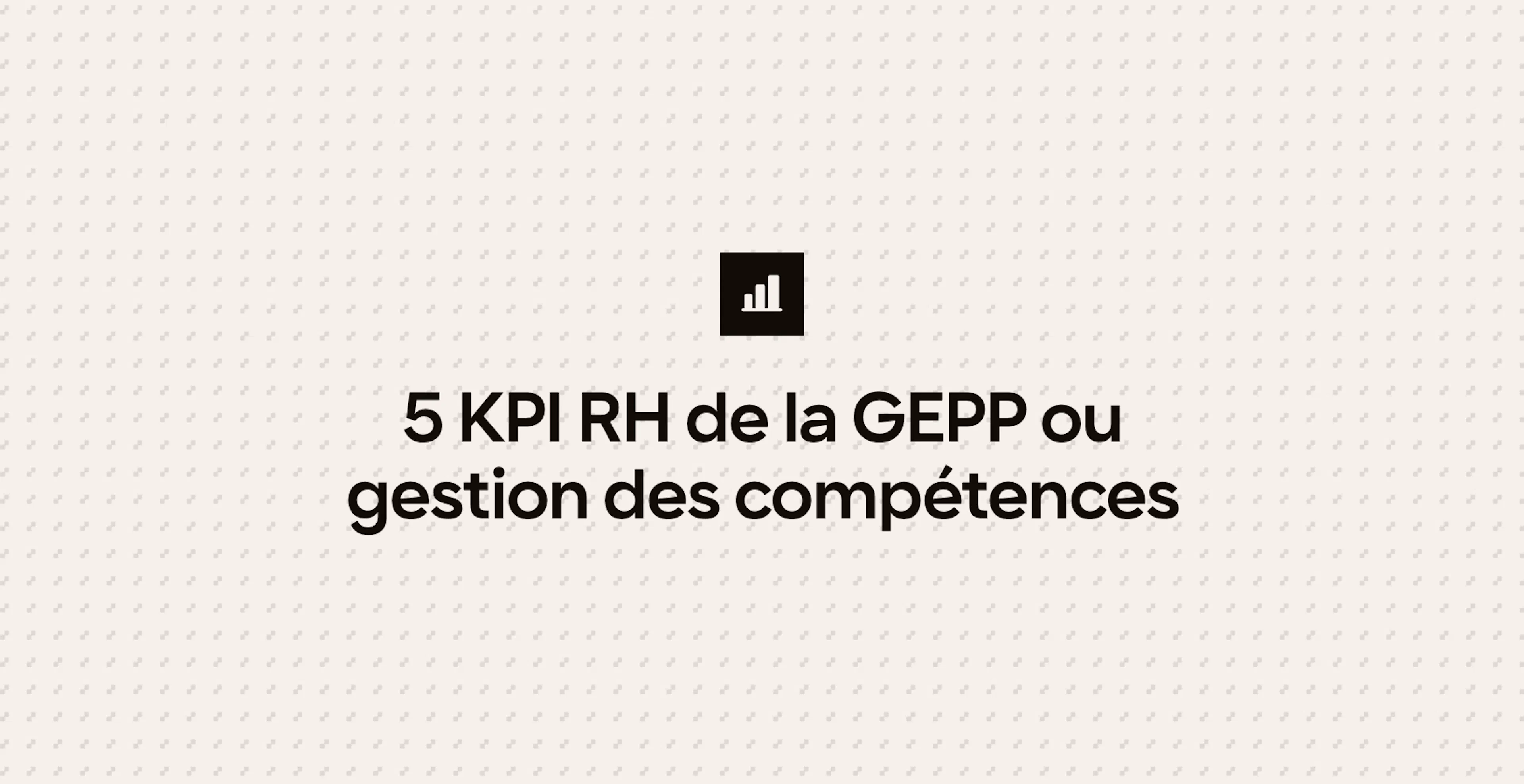 5 KPI RH de la GEPP ou gestion des compétences