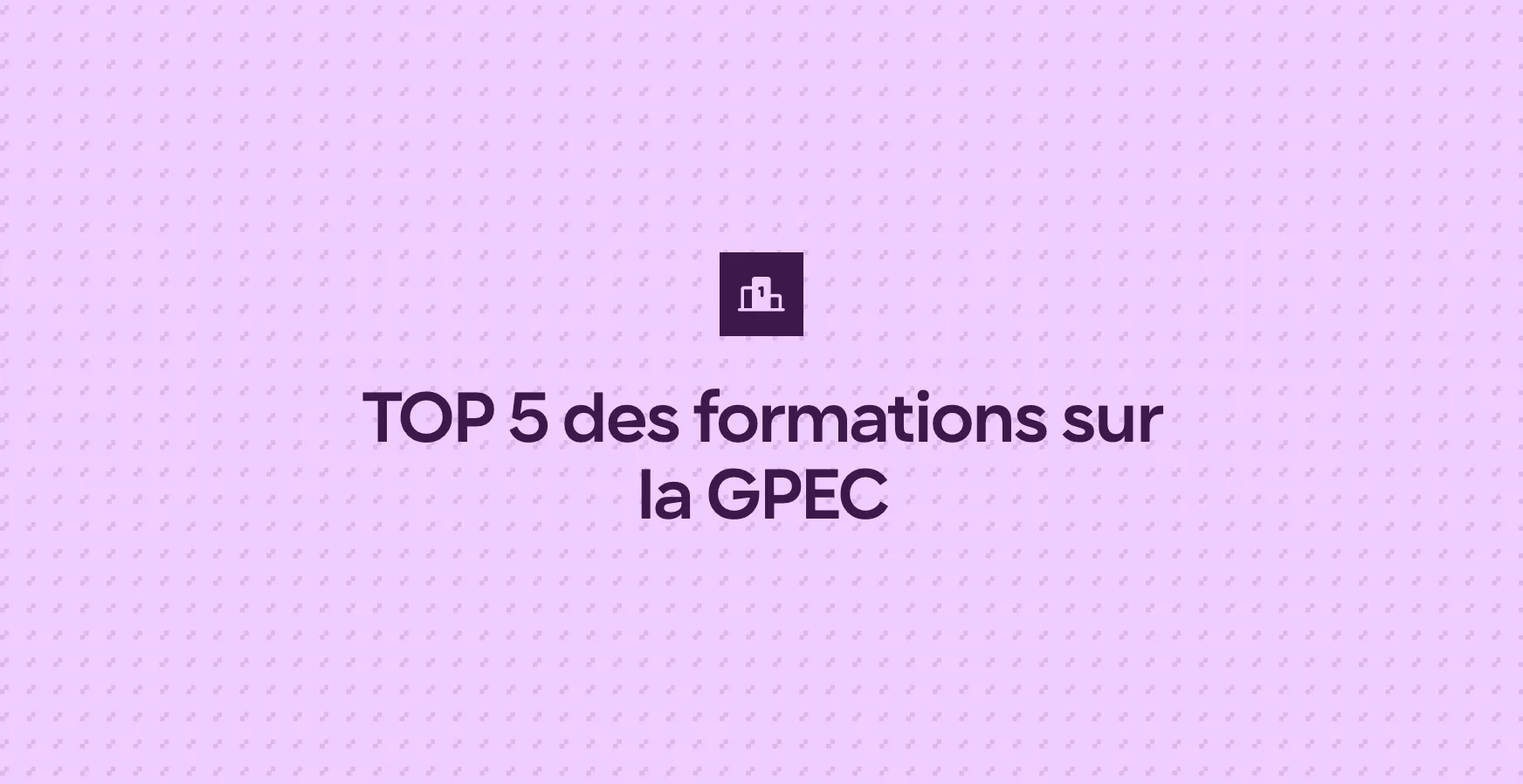 TOP 5 des formations sur la GPEC