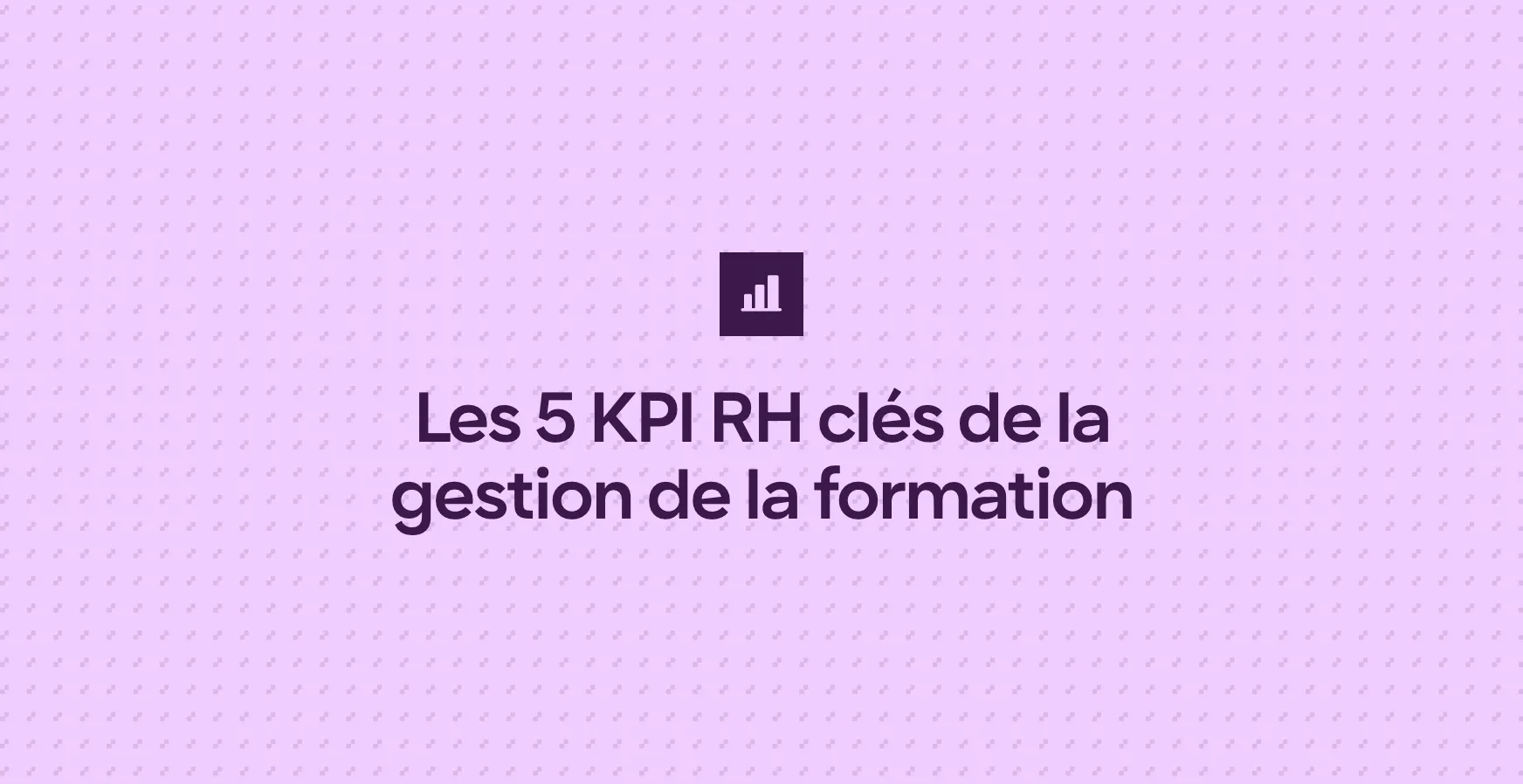 Les 5 KPI RH clés de la gestion de la formation