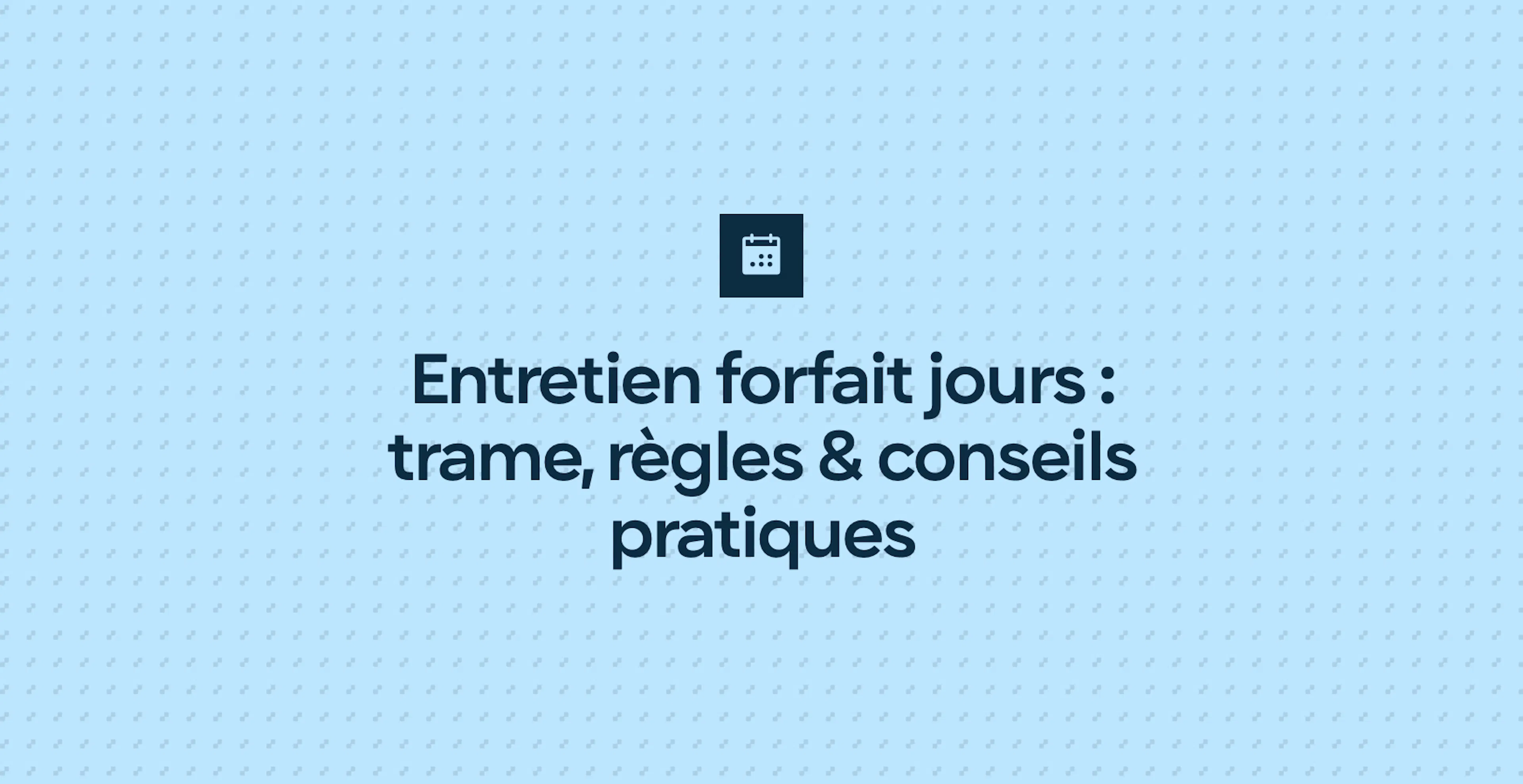 Entretien forfait jours : trame, règles & conseils pratiques