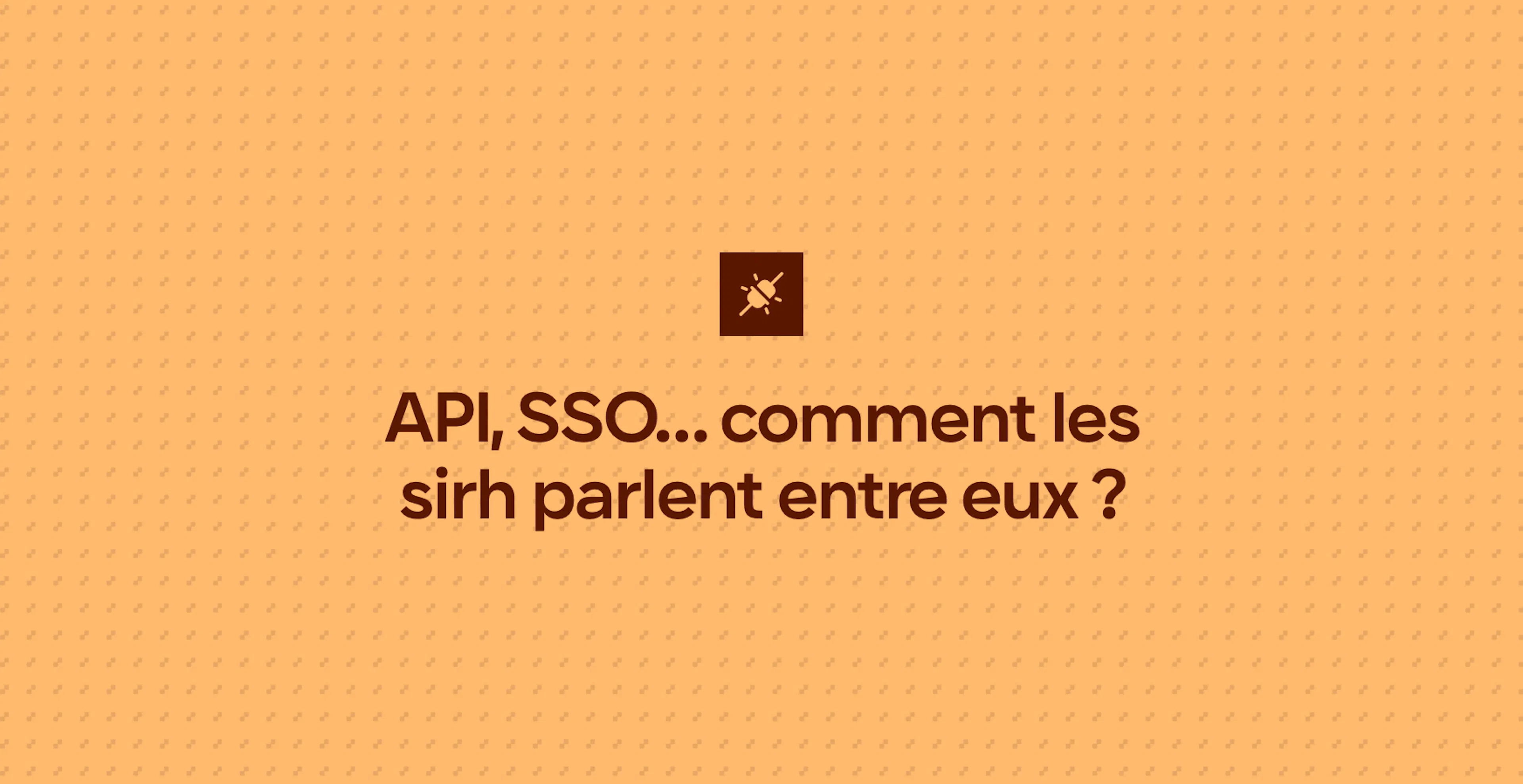 API, SSO… comment les sirh parlent entre eux ?