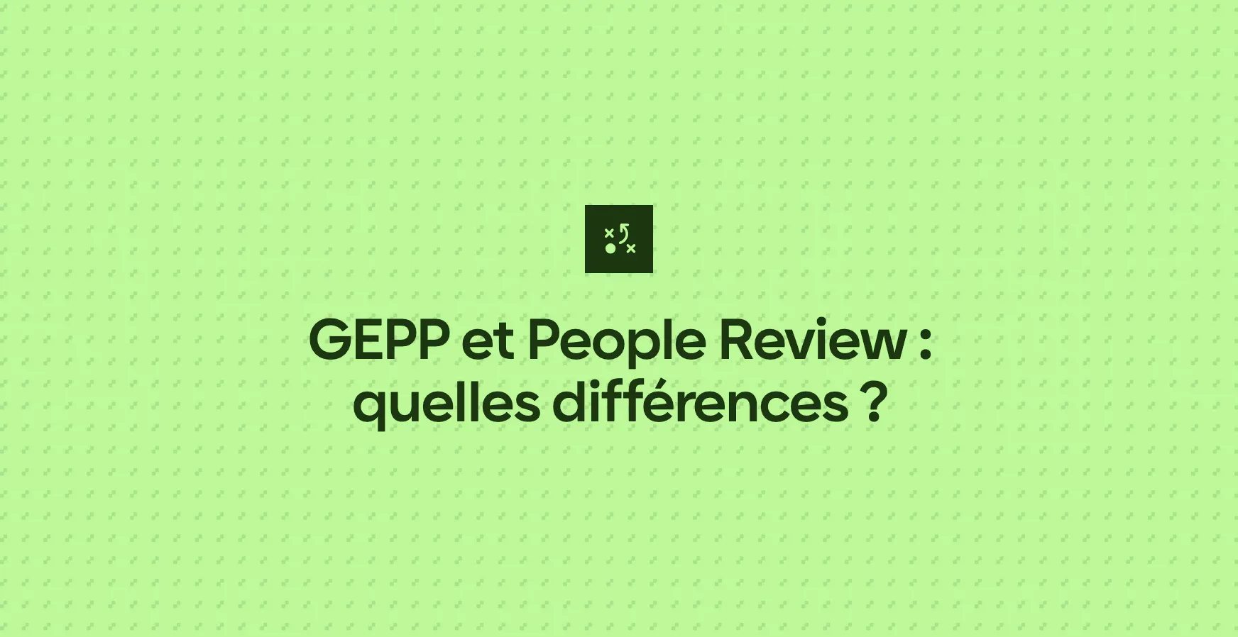 GEPP et People Review : quelles différences ?