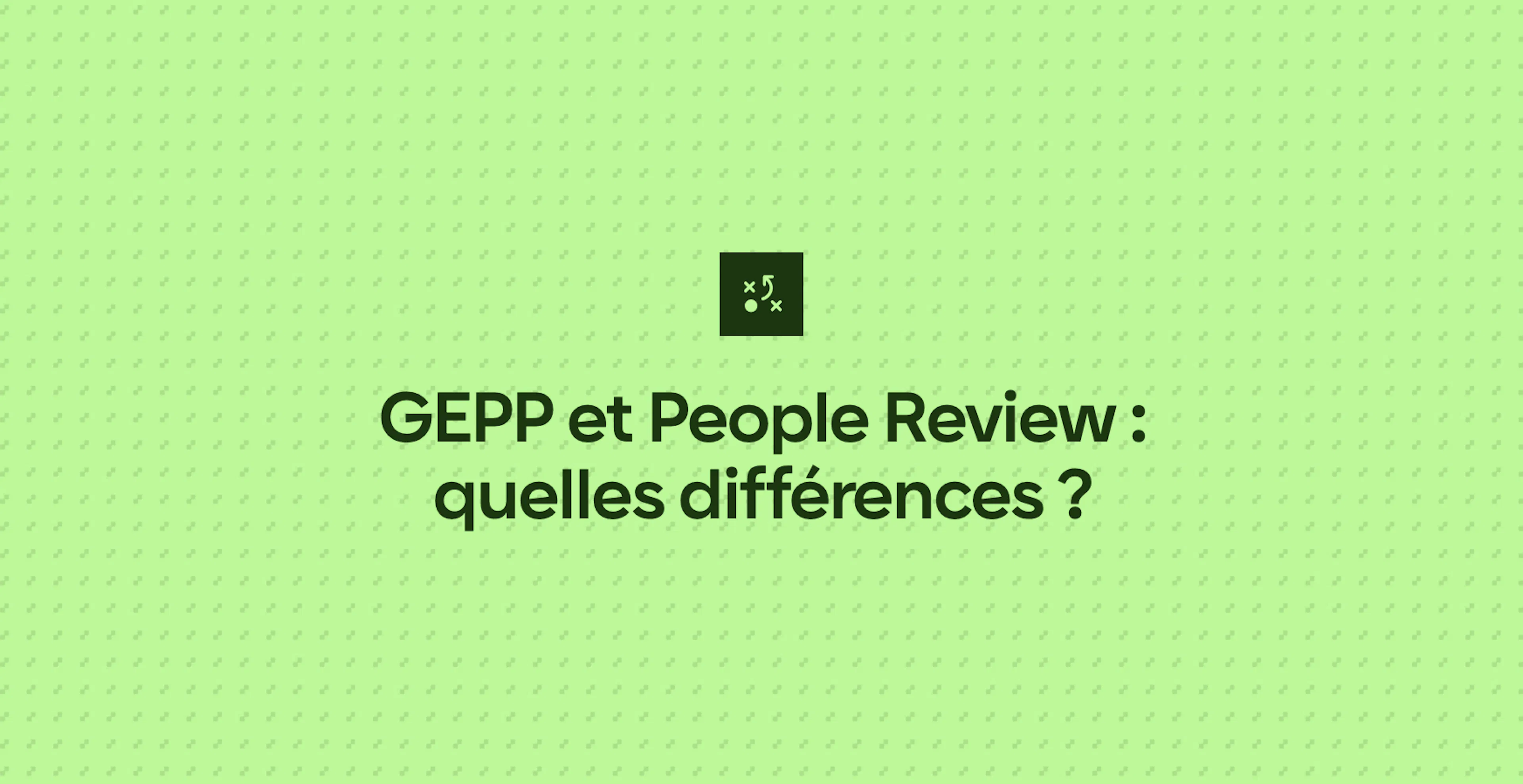 GEPP et People Review : quelles différences ?