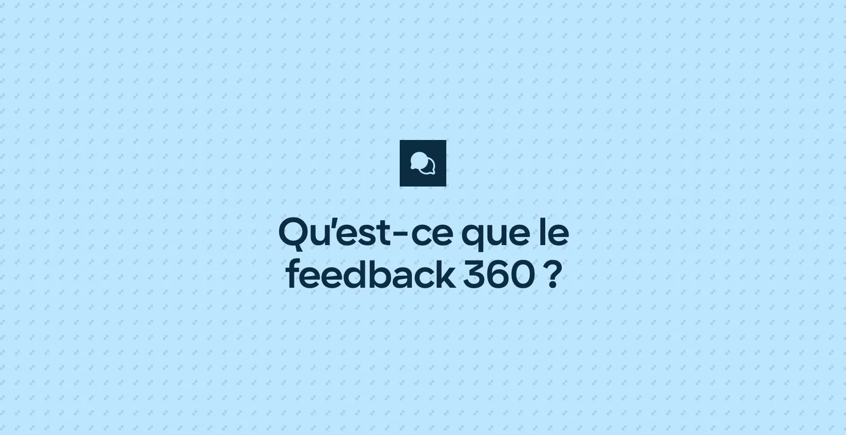 Qu’est-ce que le feedback 360 ?