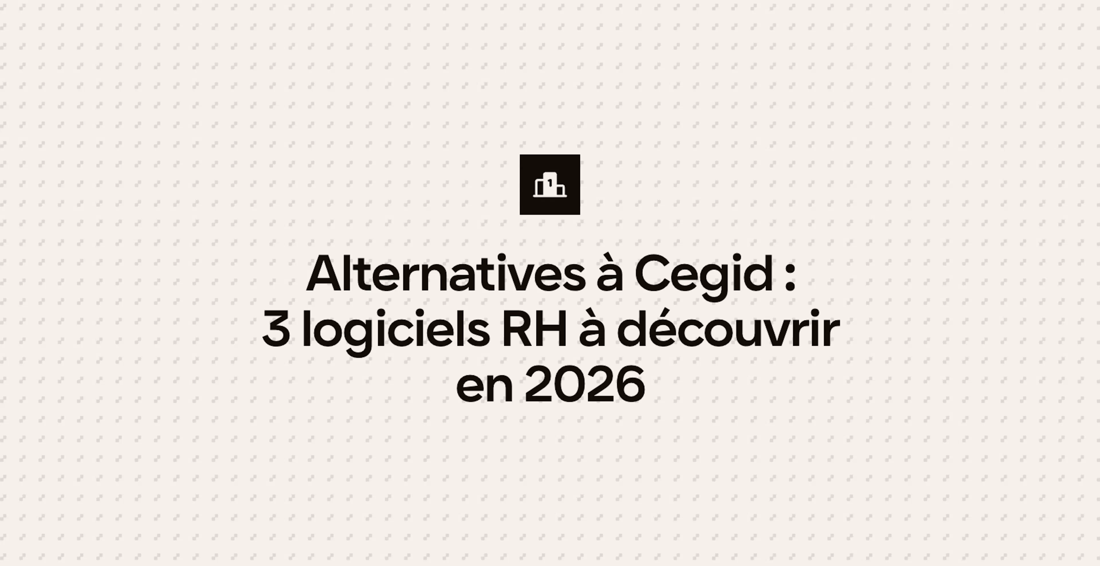 Alternatives à Cegid : 3 logiciels RH à découvrir en 2026