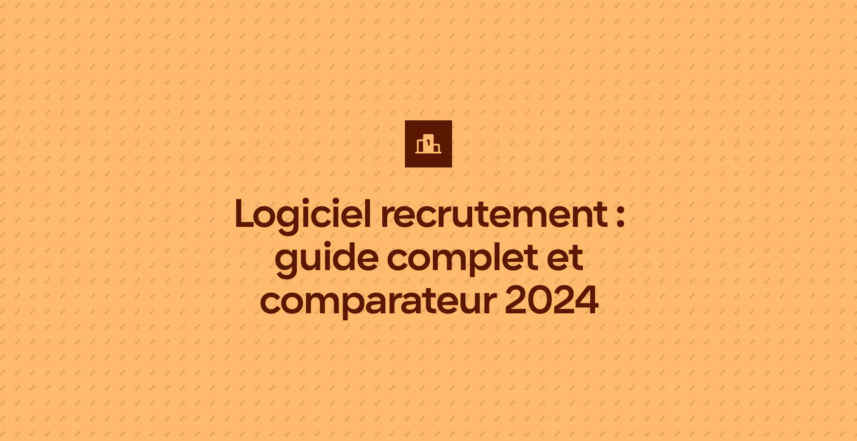 Logiciel recrutement : guide complet et comparateur 2024