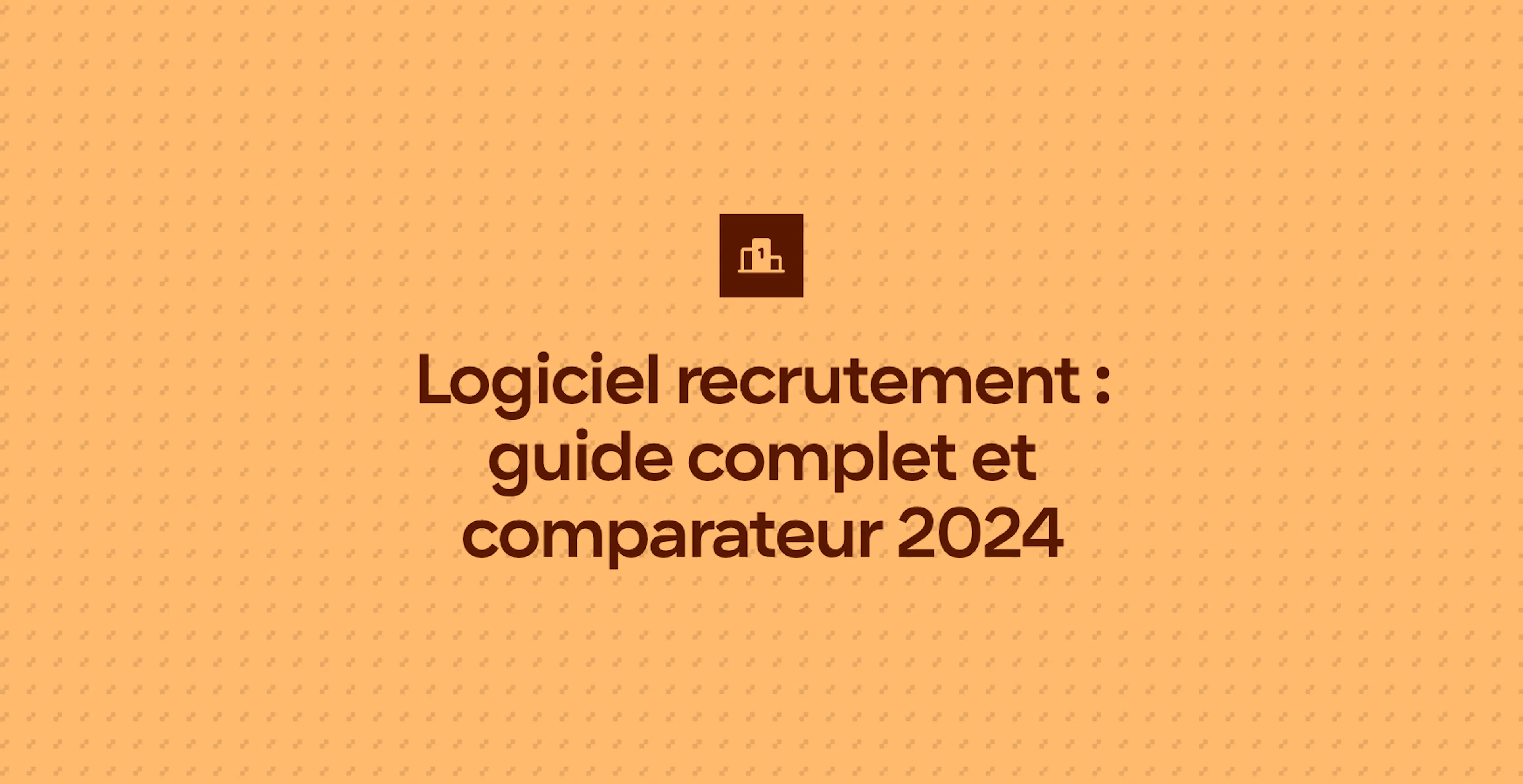 Logiciel recrutement : guide complet et comparateur 2024