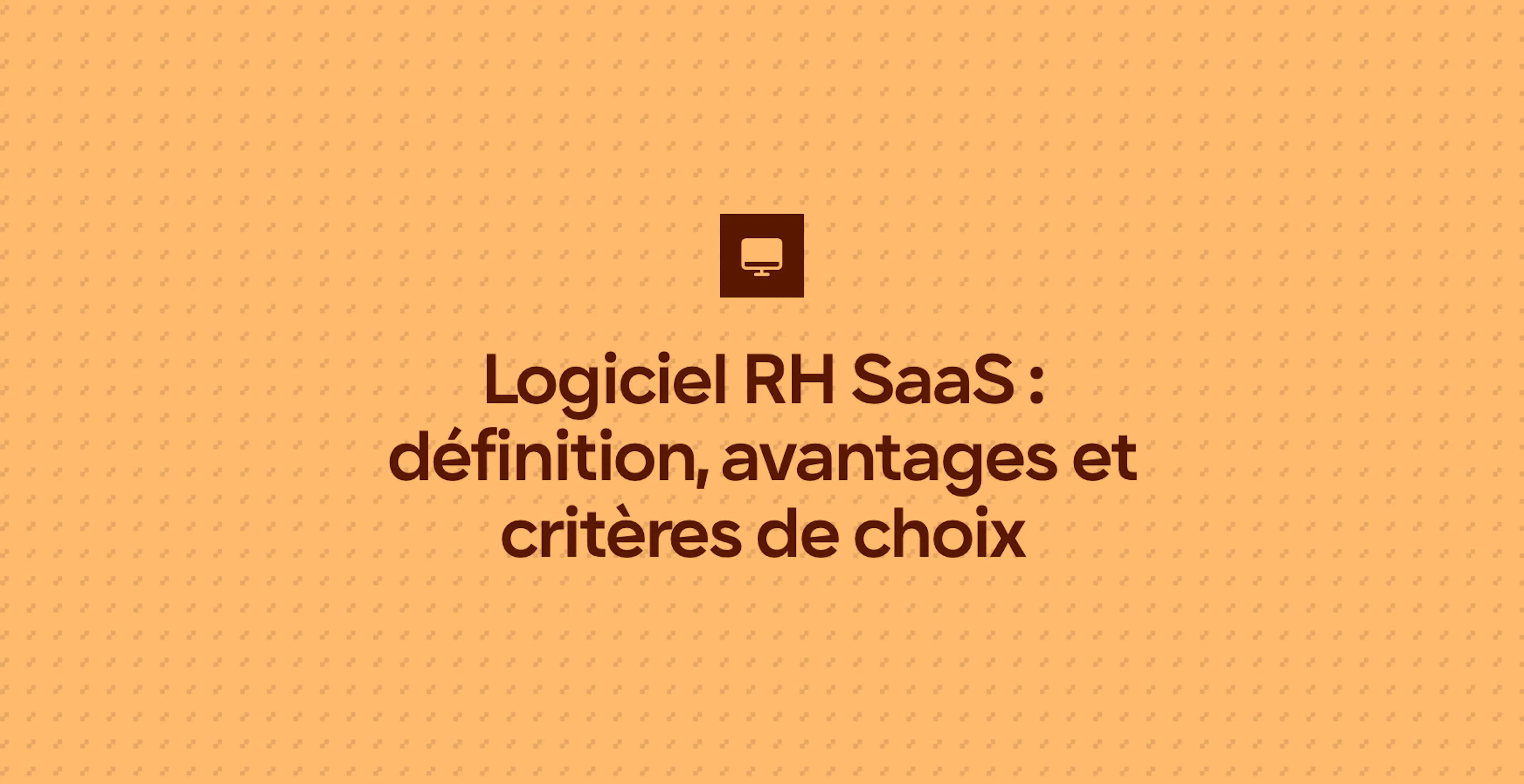 Logiciel RH SaaS : définition, avantages et critères de choix