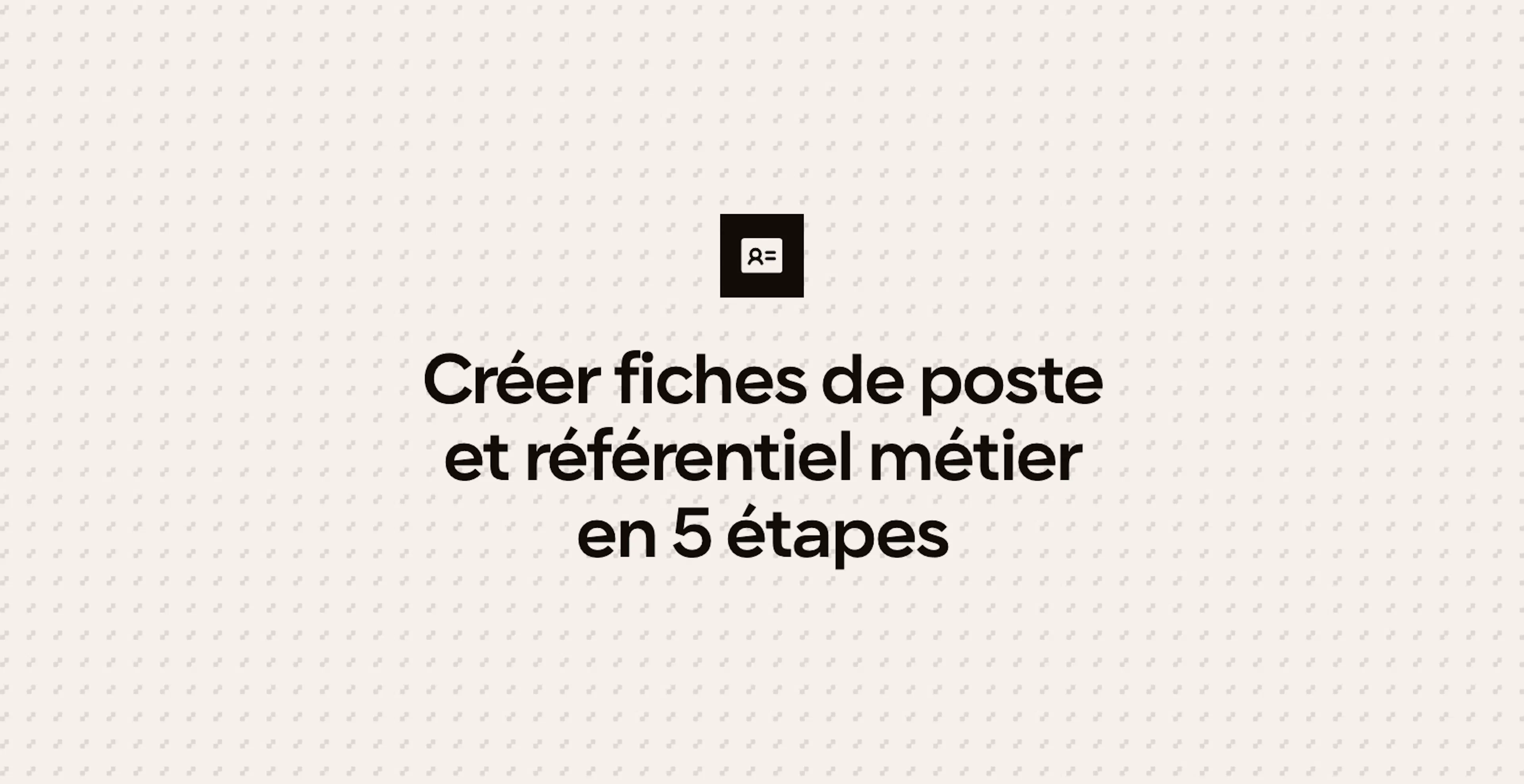 Créer fiches de poste et référentiel métier en 5 étapes