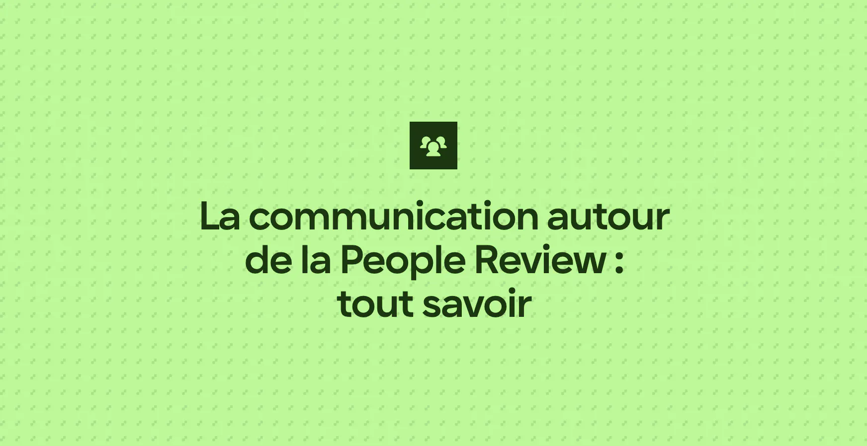 La communication autour de la People Review : tout savoir
