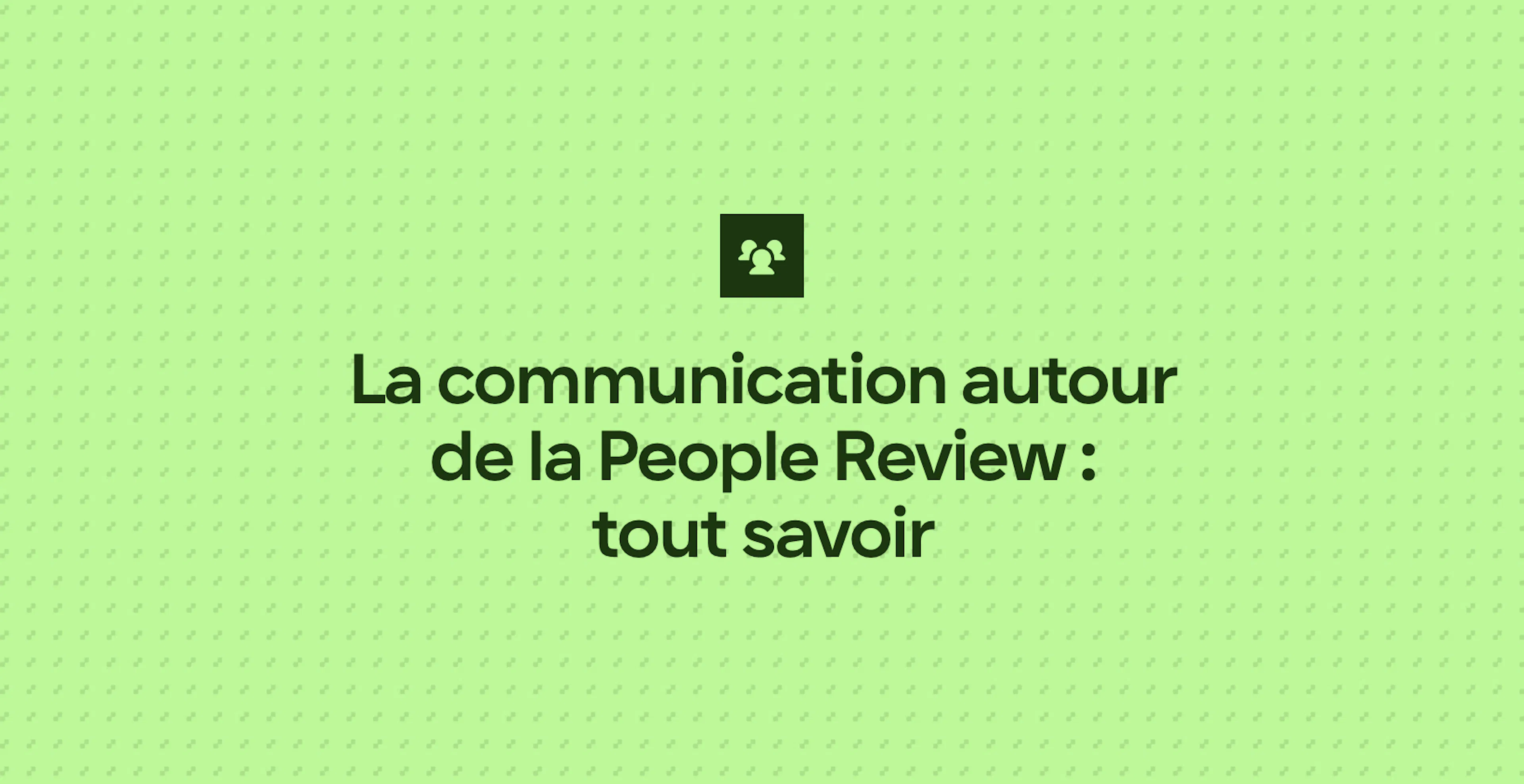 La communication autour de la People Review : tout savoir