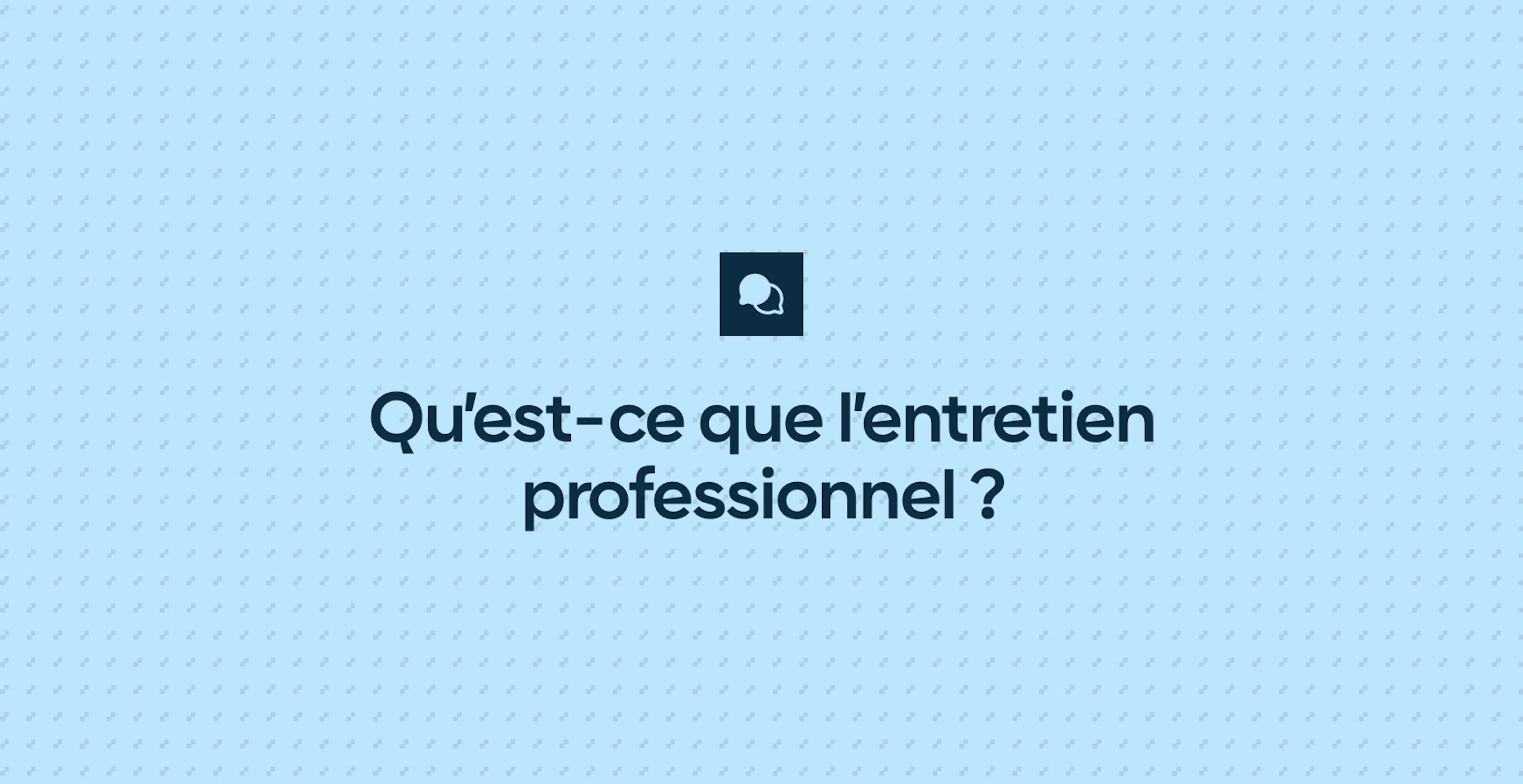 Qu’est-ce que l’entretien professionnel ?