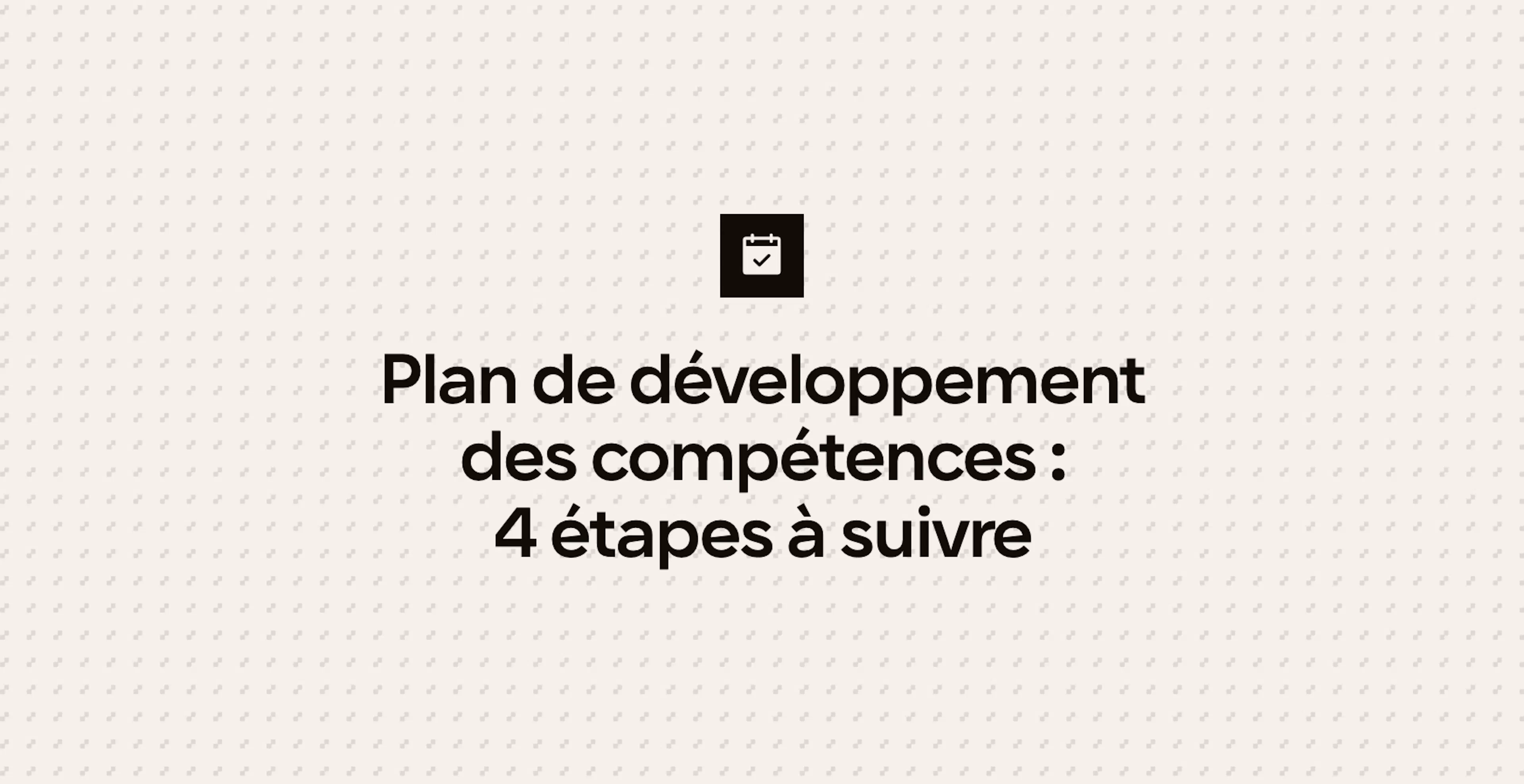 Plan de développement des compétences : 4 étapes à suivre