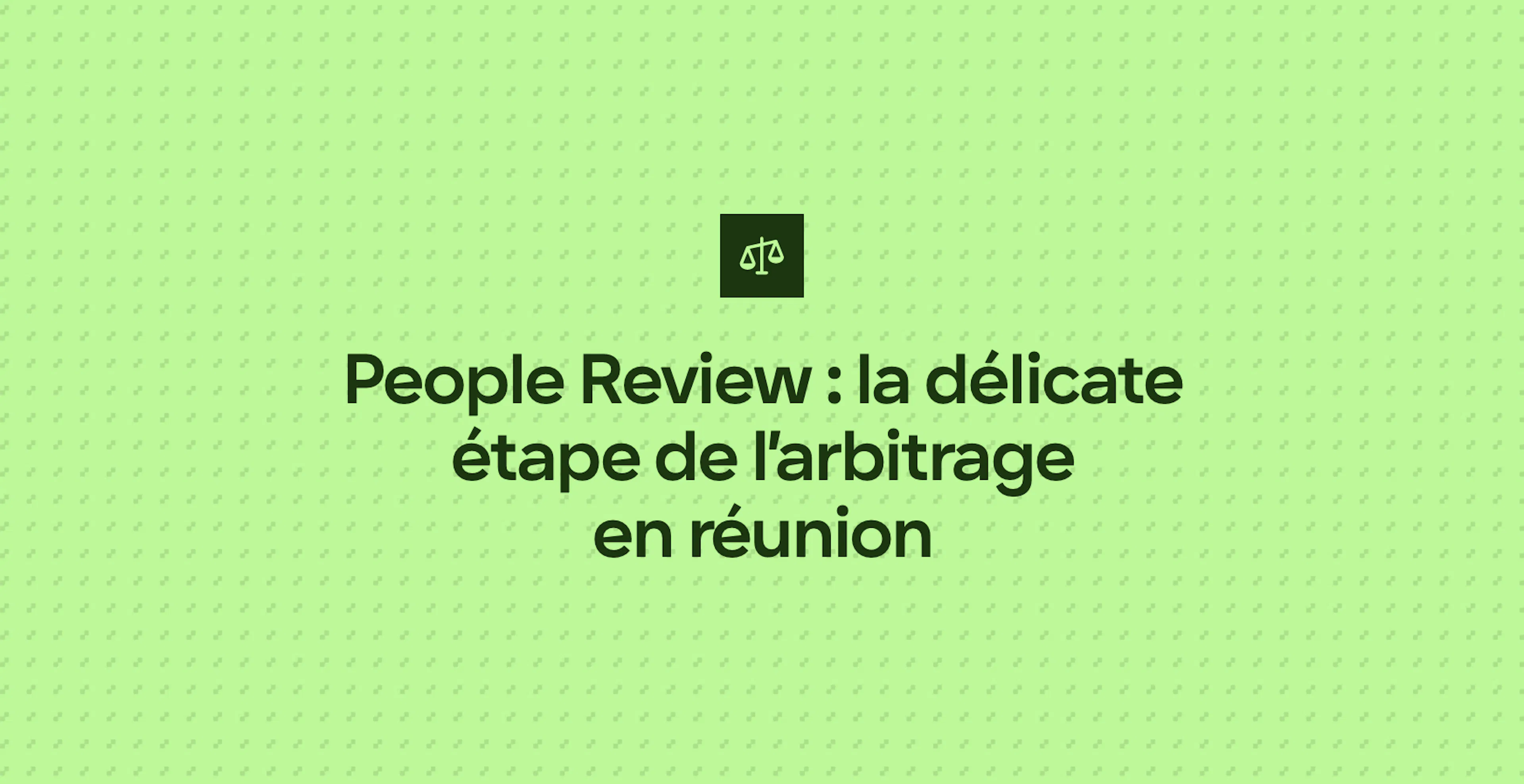 People Review : la délicate étape de l’arbitrage en réunion