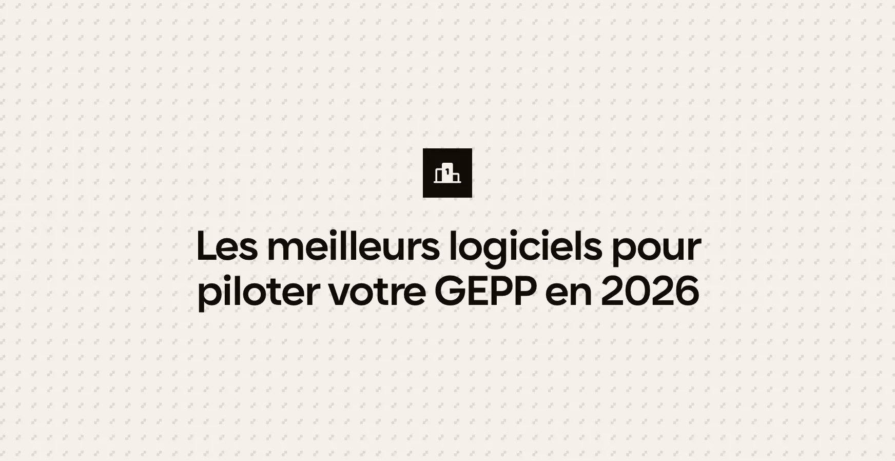 Les meilleurs logiciels pour piloter votre GEPP en 2026