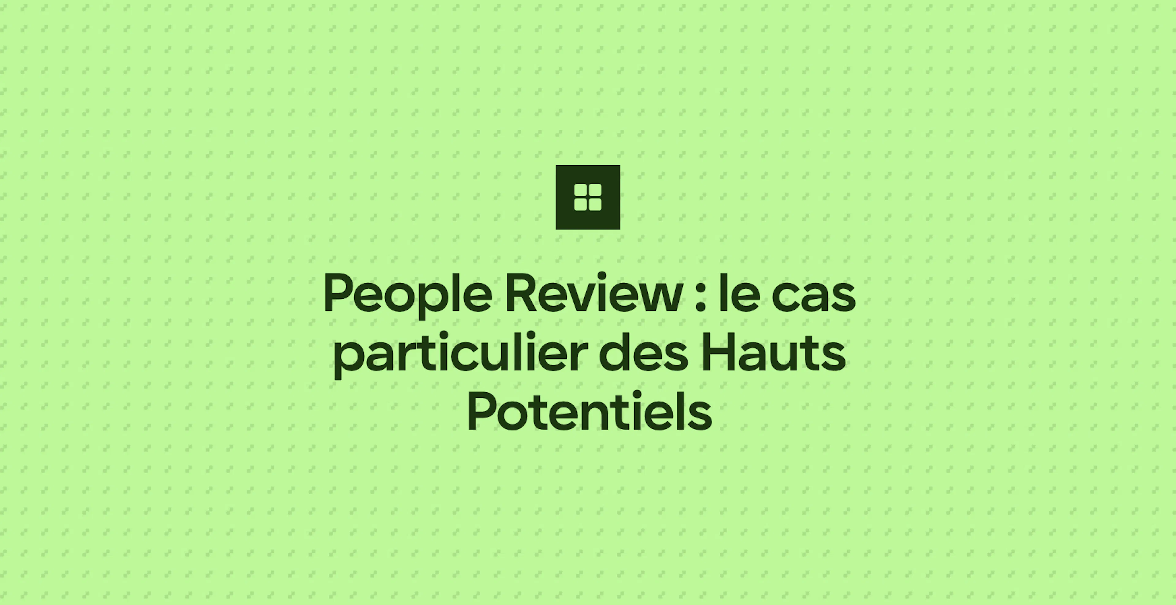 People Review : le cas particulier des Hauts Potentiels