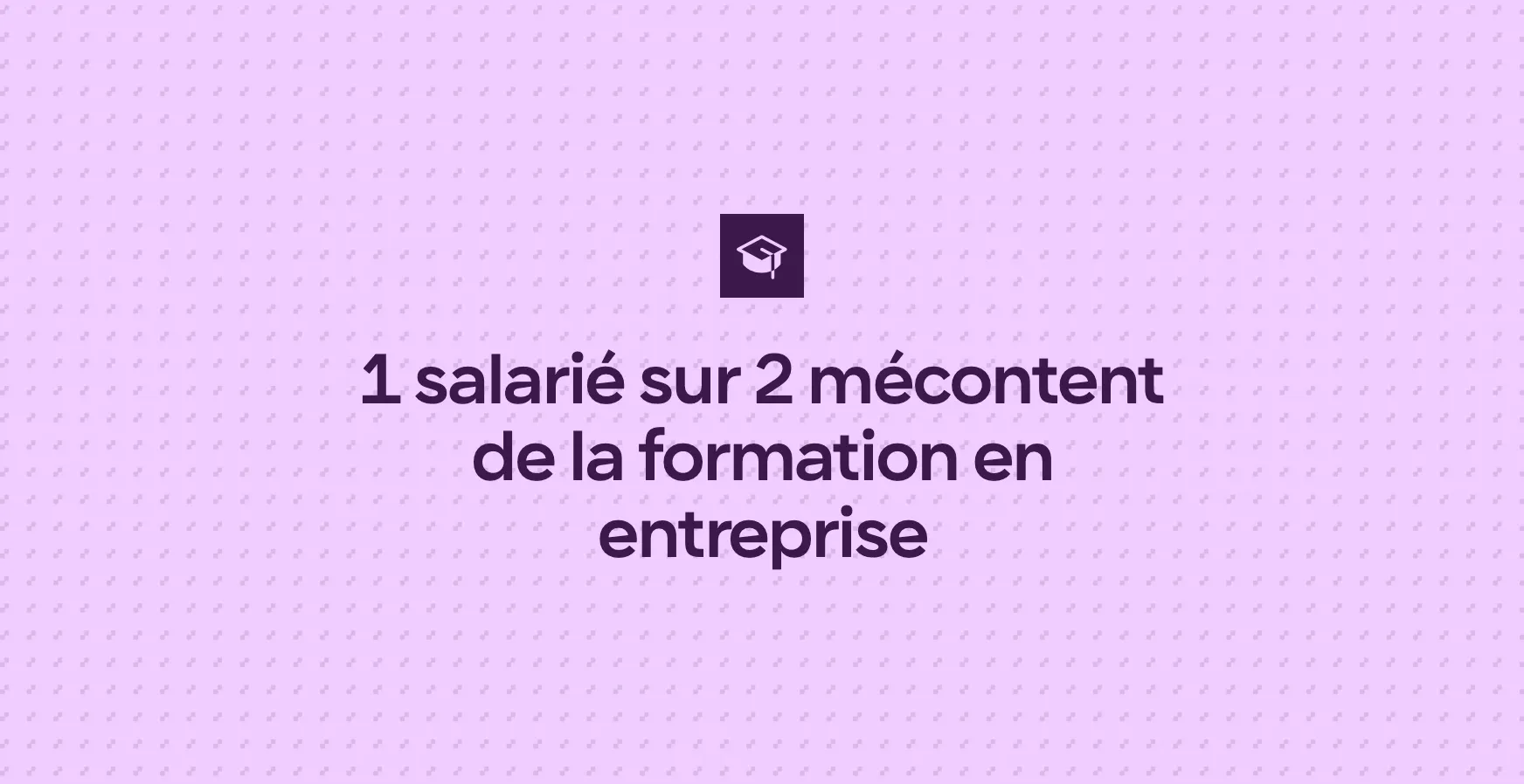 1 salarié sur 2 mécontent de la formation en entreprise