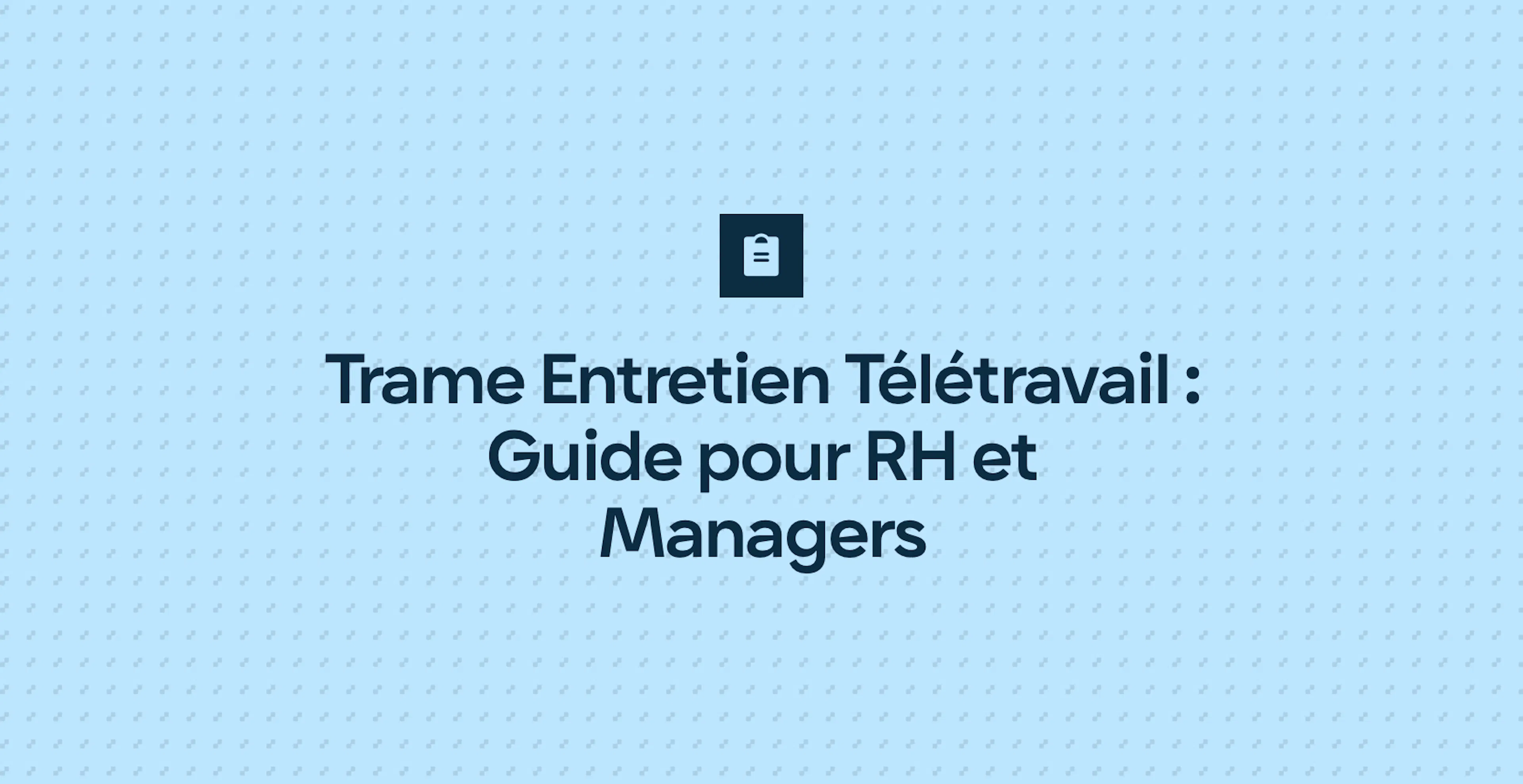 Trame Entretien Télétravail : Guide pour RH et Managers