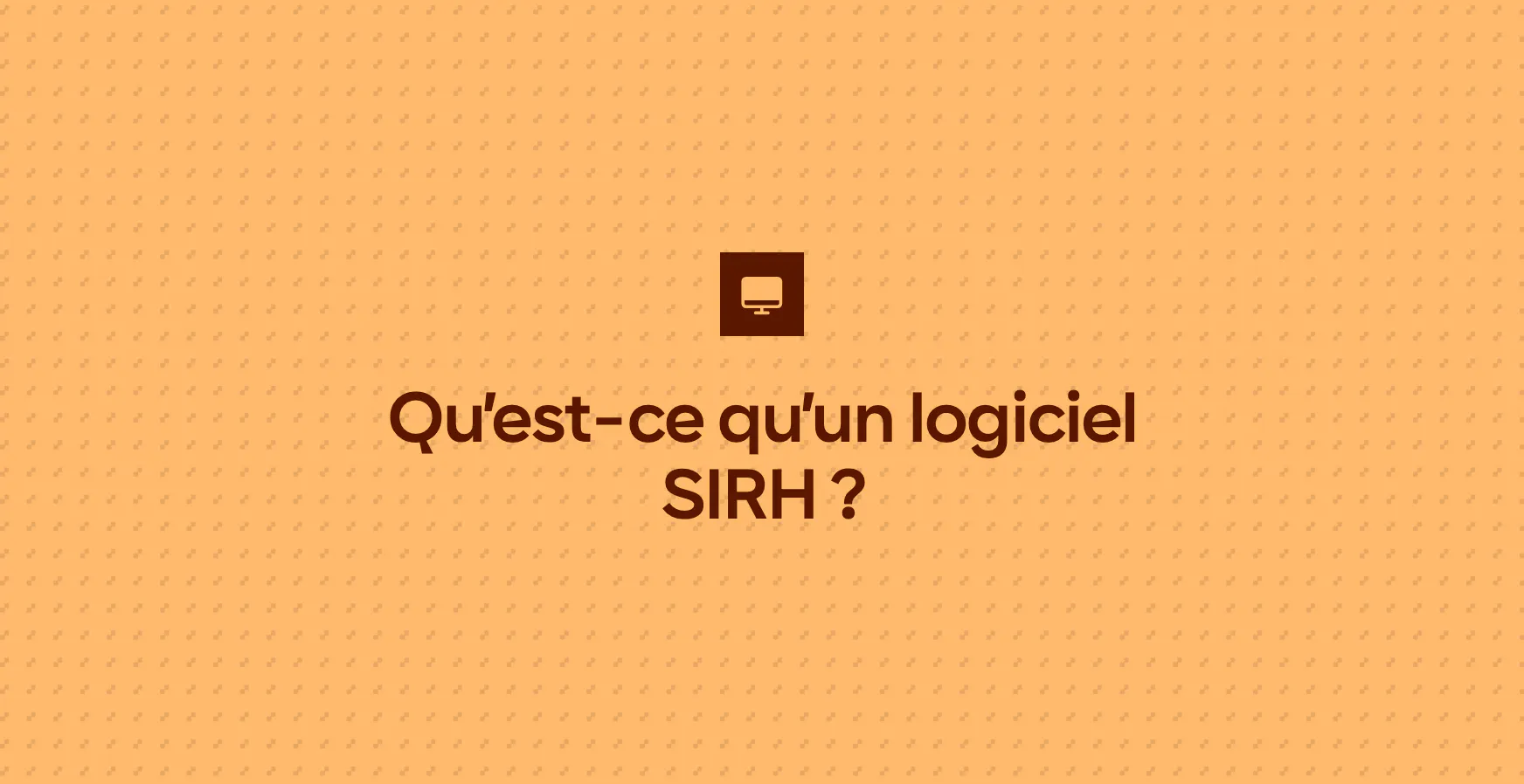 Qu’est-ce qu’un logiciel SIRH ?