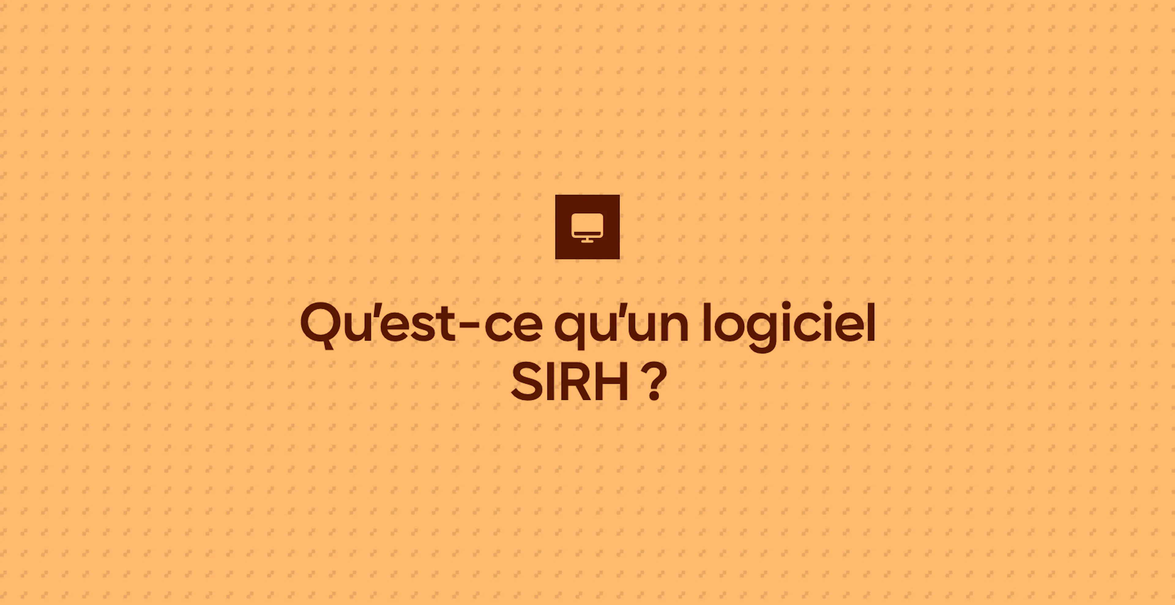 Qu’est-ce qu’un logiciel SIRH ?