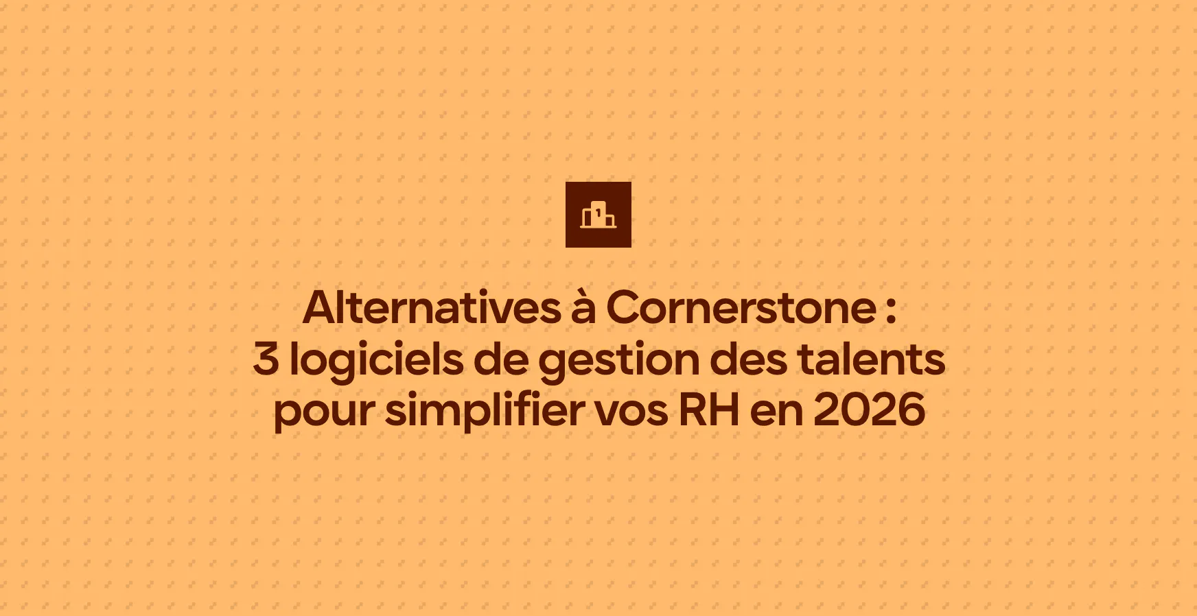 Alternatives à Cornerstone : 3 logiciels de gestion des talents pour simplifier vos RH en 2026