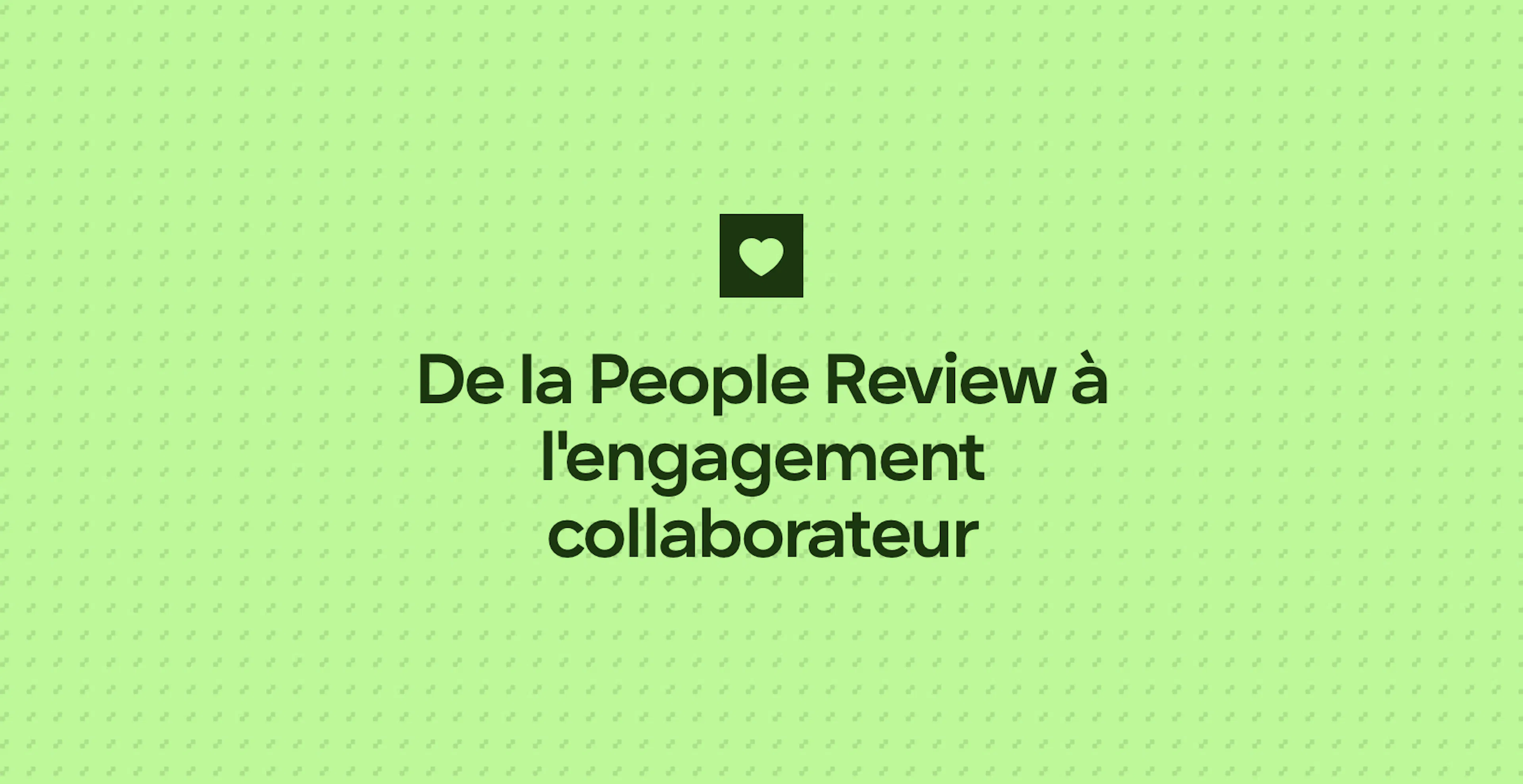 De la People Review à l'engagement collaborateur