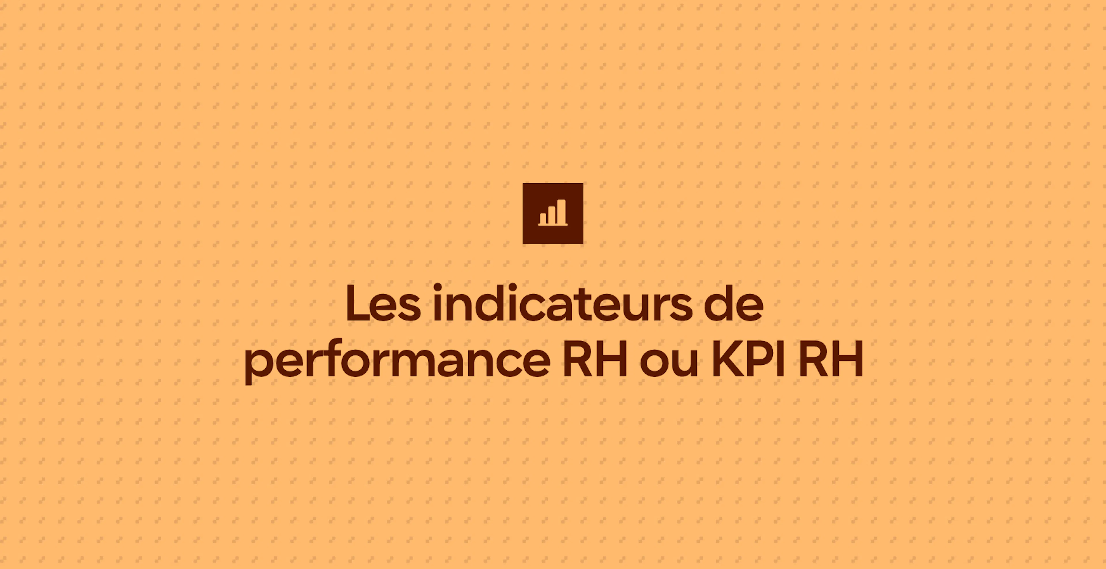 Les indicateurs de performance RH ou KPI RH