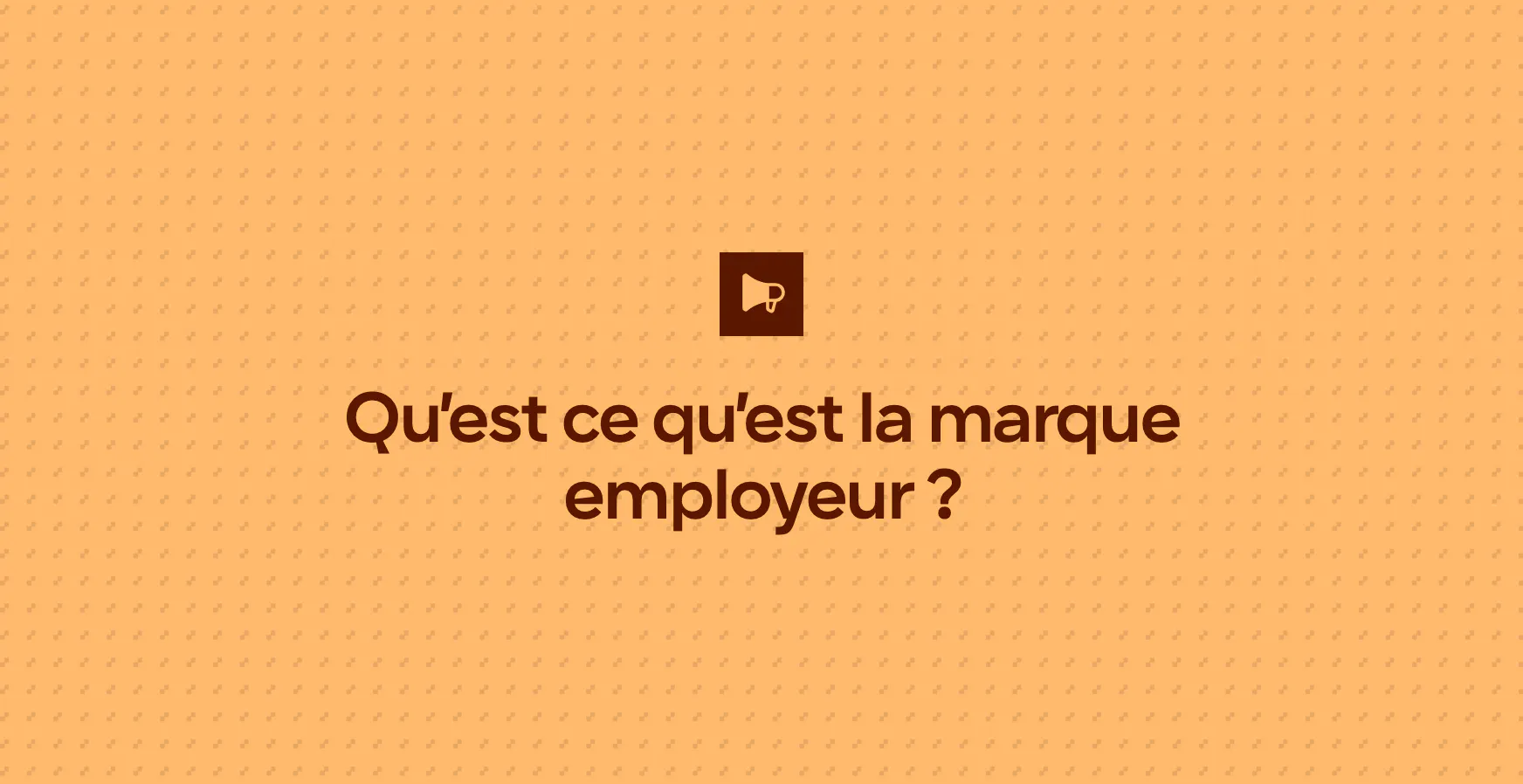 Qu’est ce qu’est la marque employeur ?