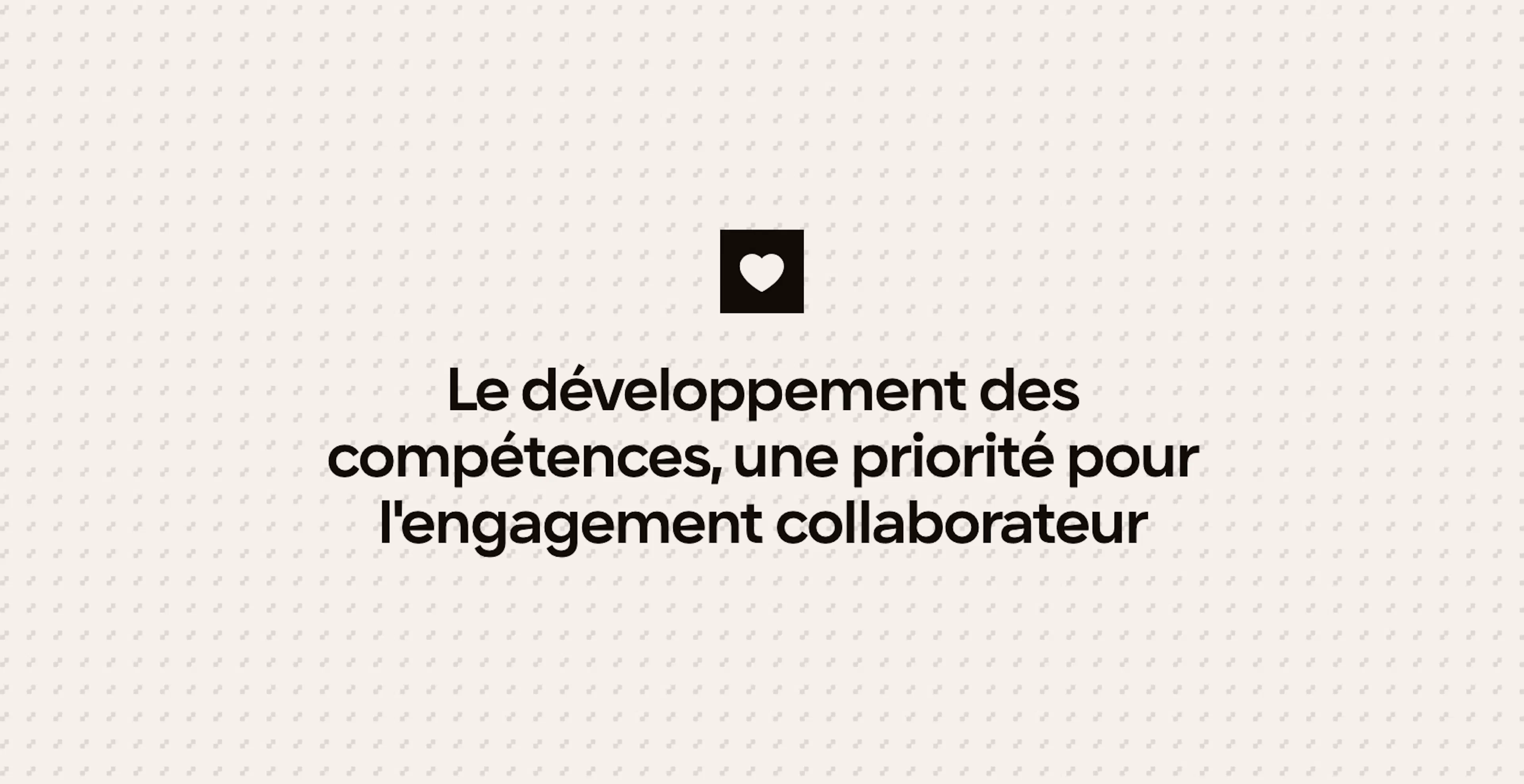 Le développement des compétences, une priorité pour l'engagement collaborateur