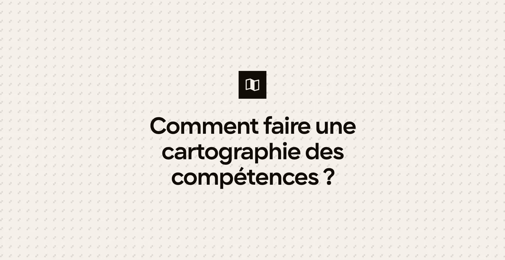Comment faire une cartographie des compétences ?