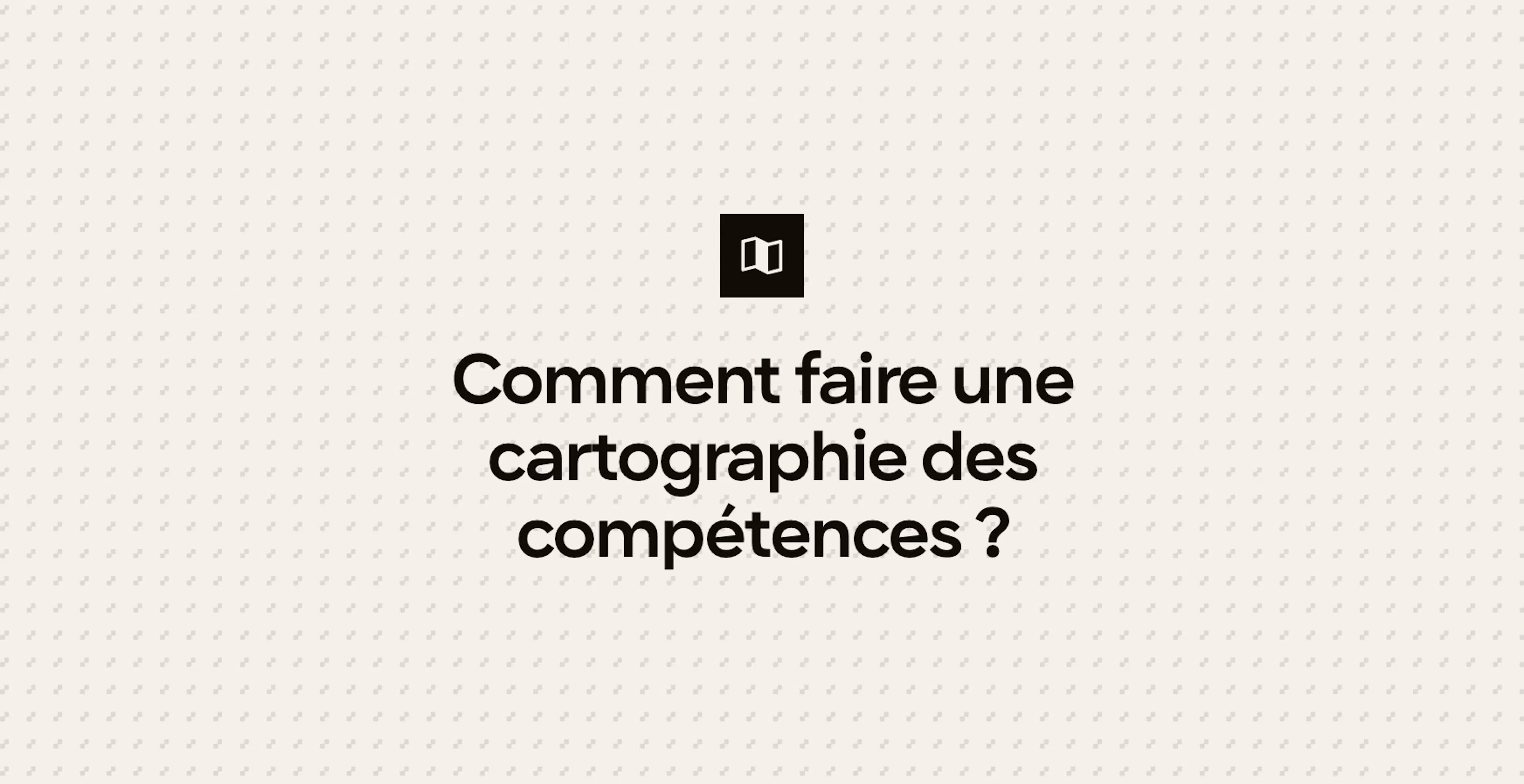 Comment faire une cartographie des compétences ?