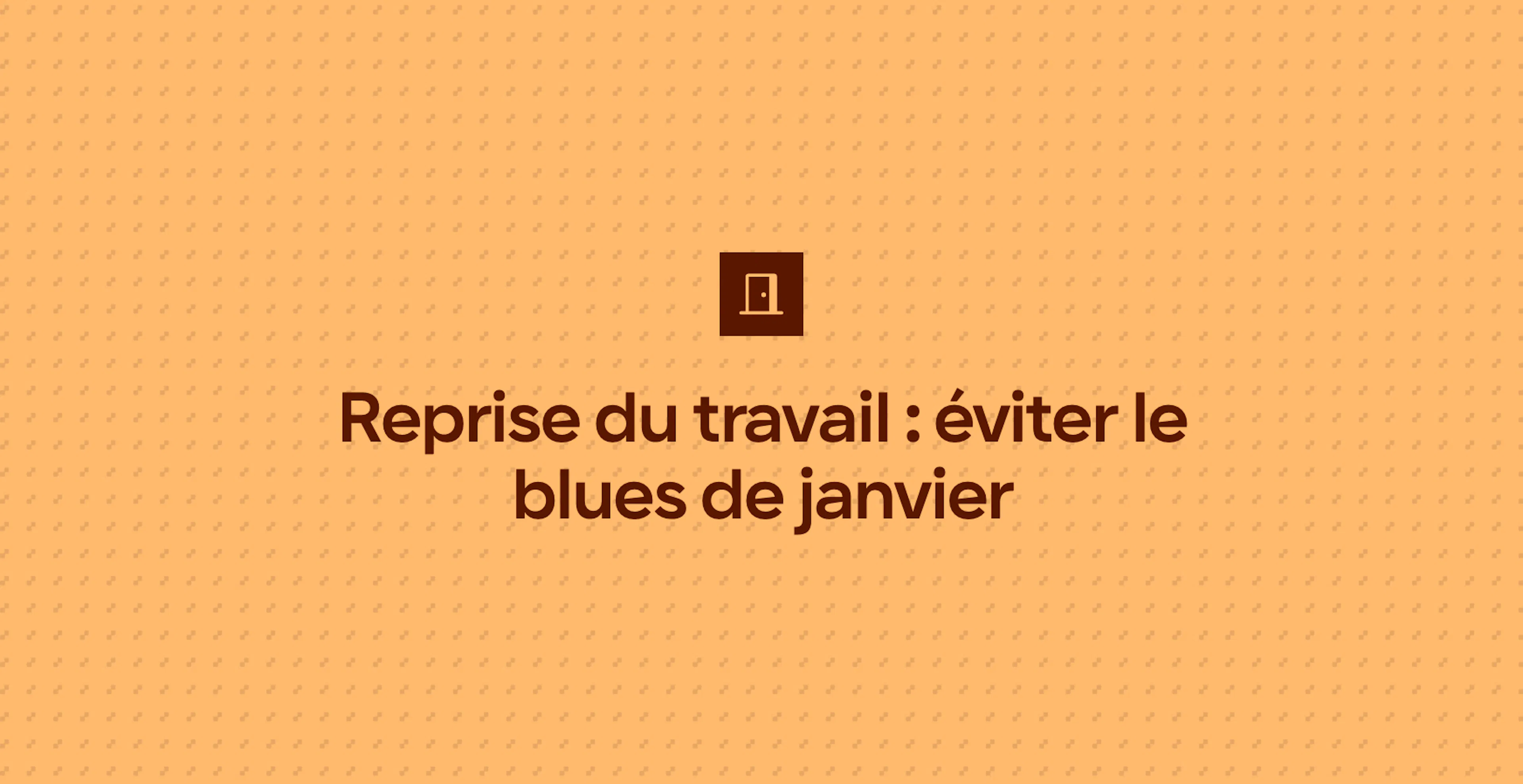 Reprise du travail : éviter le blues de janvier
