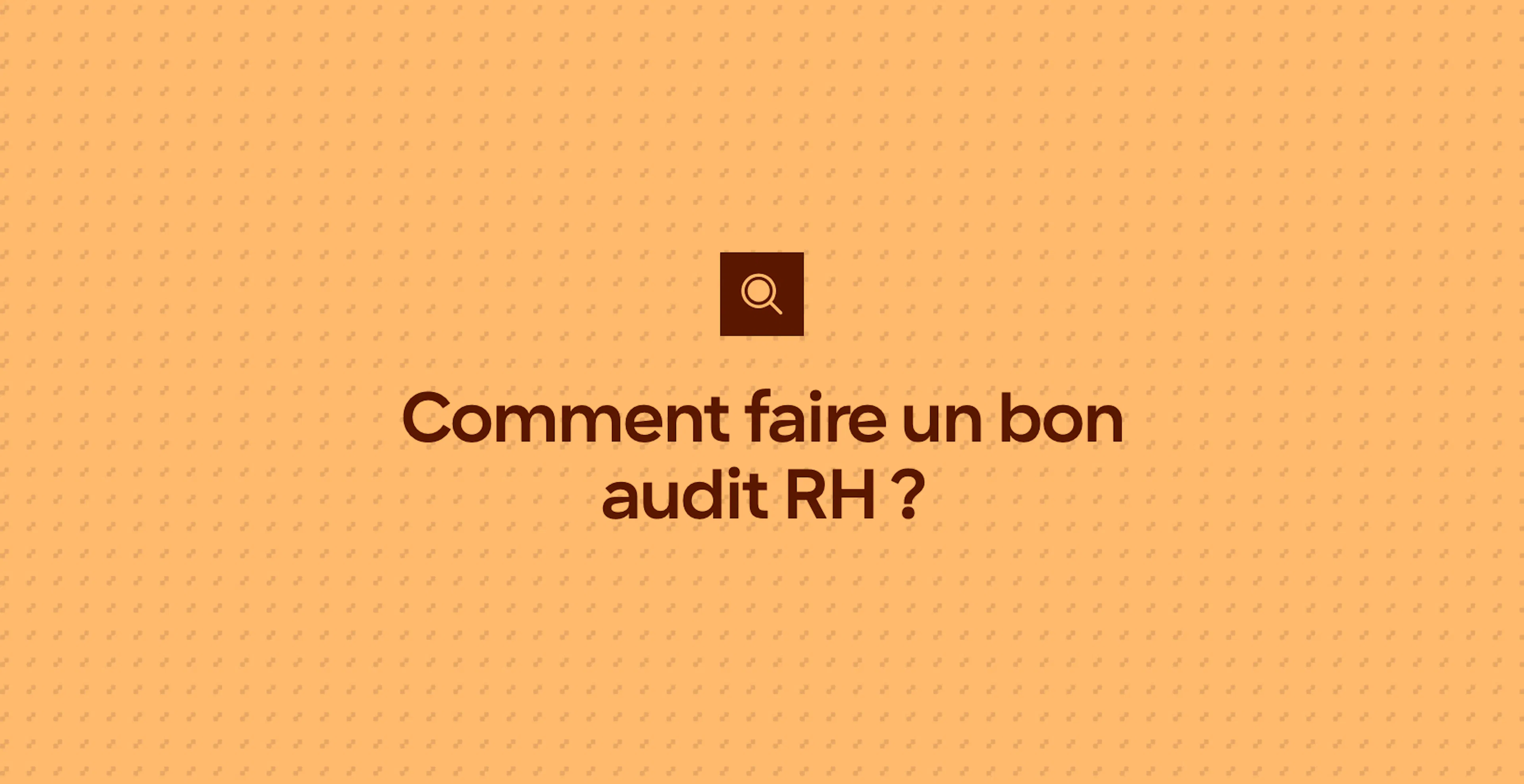 Comment faire un bon audit RH ?