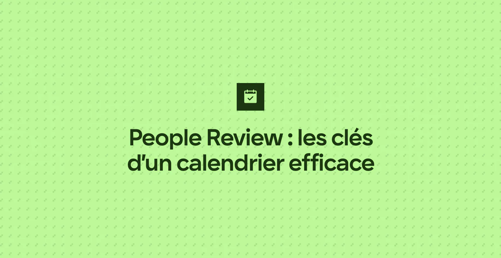 People Review : les clés d’un calendrier efficace